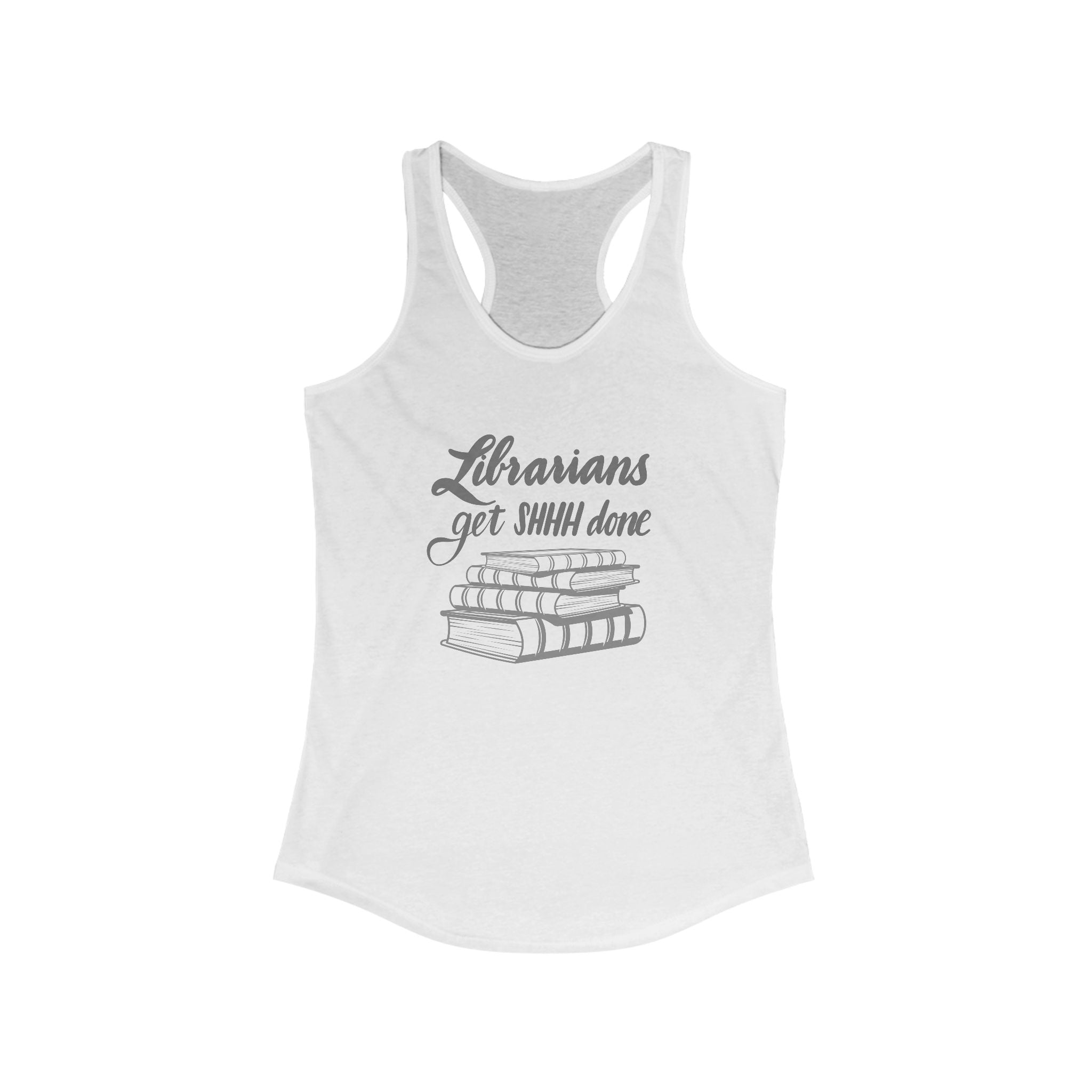 Librarians Get SHHH Done Racerback Tank for Book Lovers