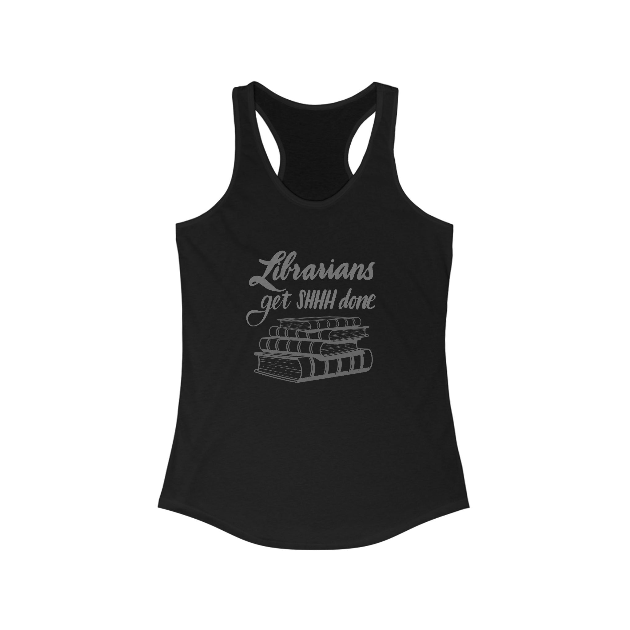 Librarians Get SHHH Done Racerback Tank for Book Lovers