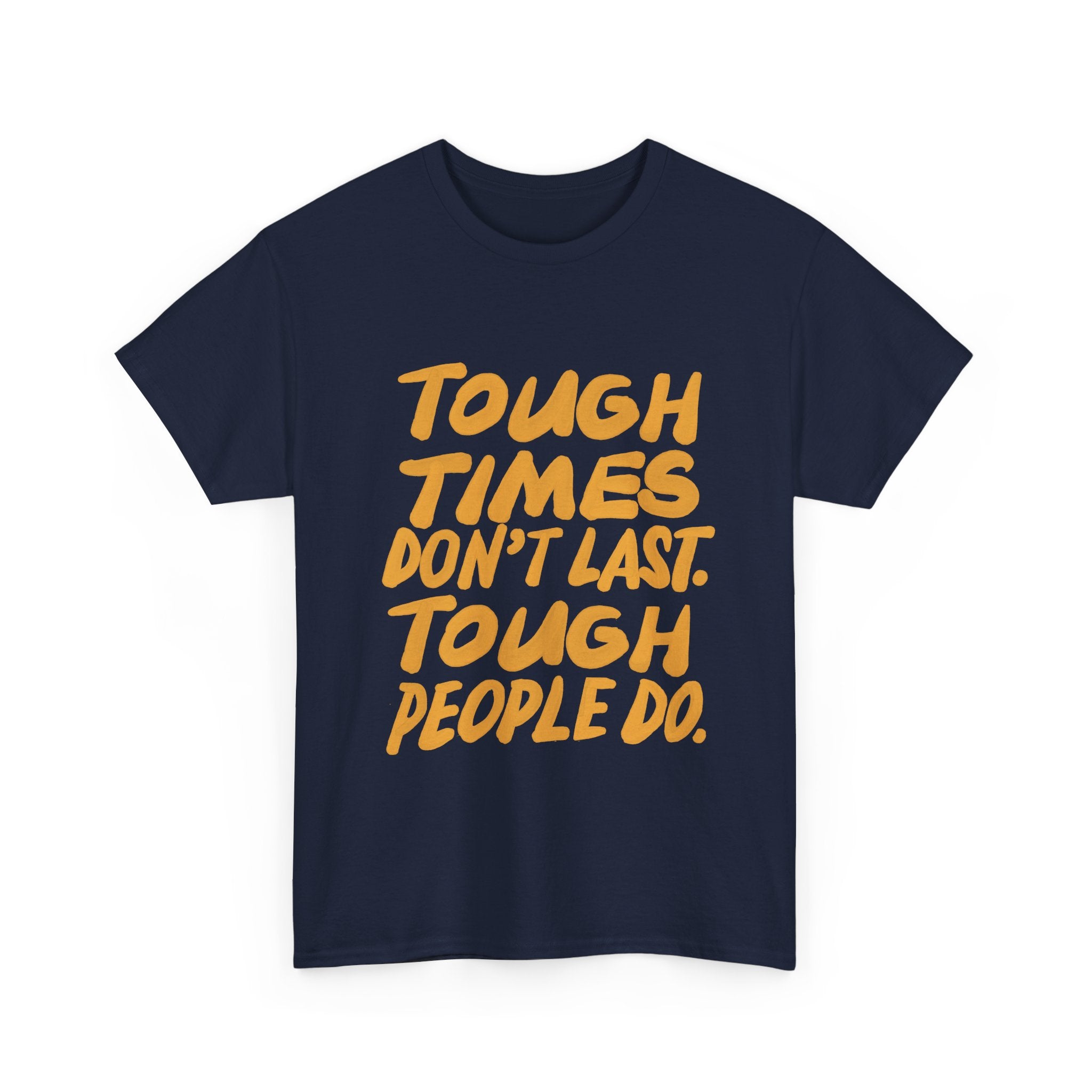 Tough Times Heavy Cotton Tee - Motivational Quote Shirt