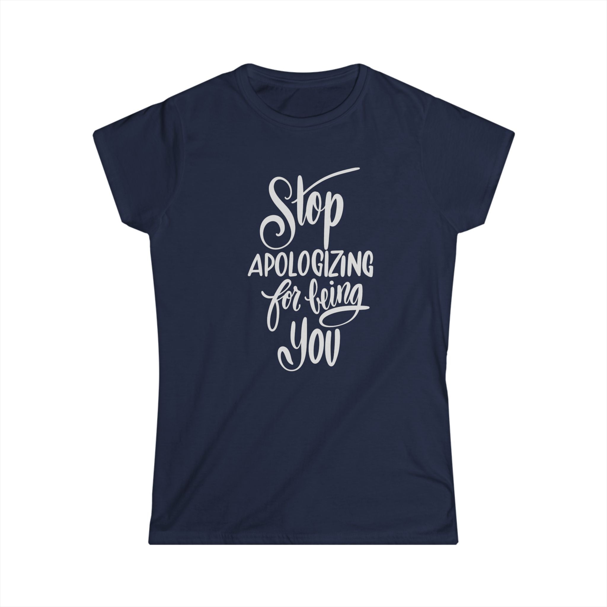 Empowering Women's Tee - Stop Apologizing for Being You