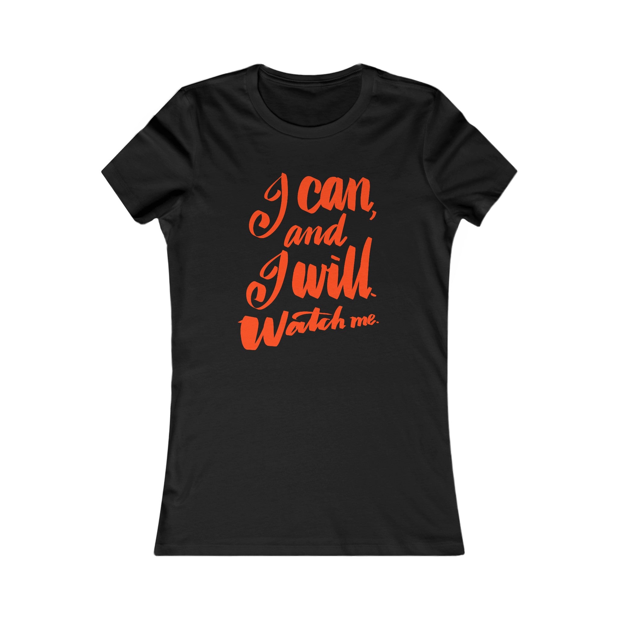 I CAN AND I WILL Women's Favorite Tee