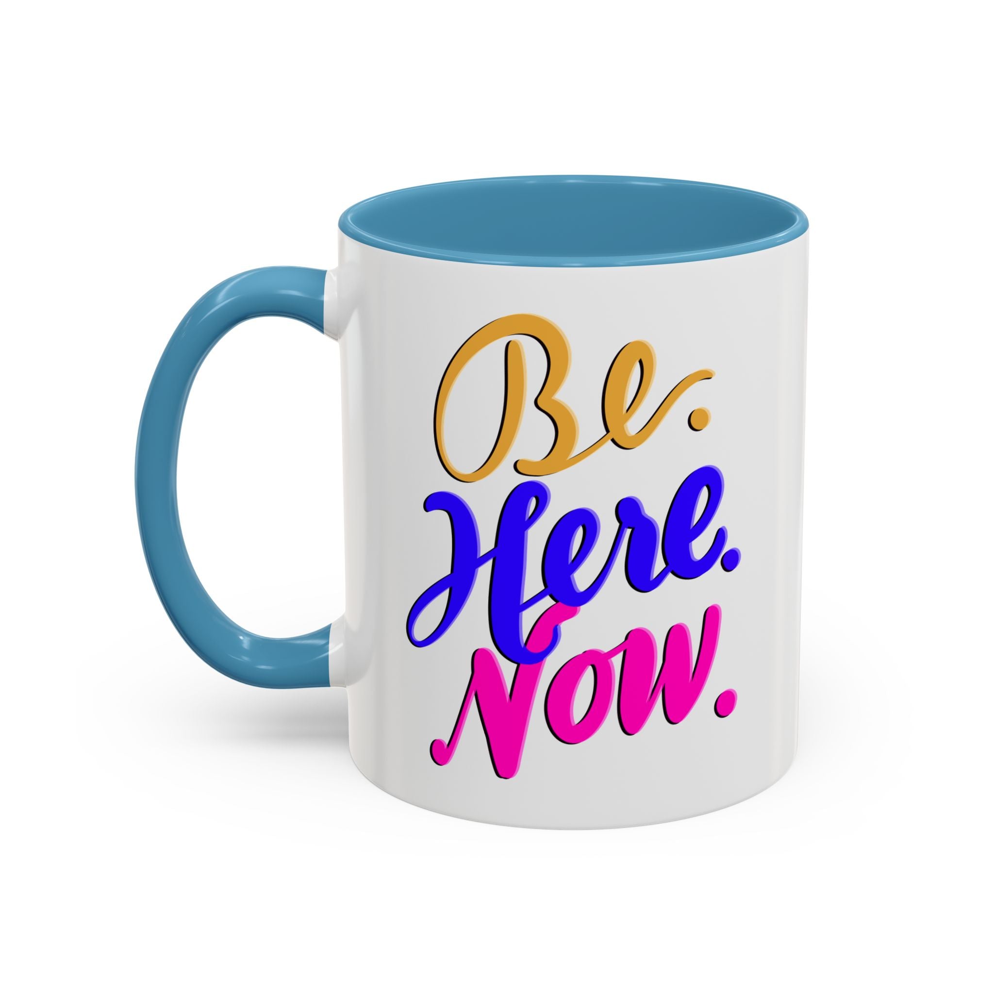 BE HERE NOW Accent Coffee Mug (11 oz)