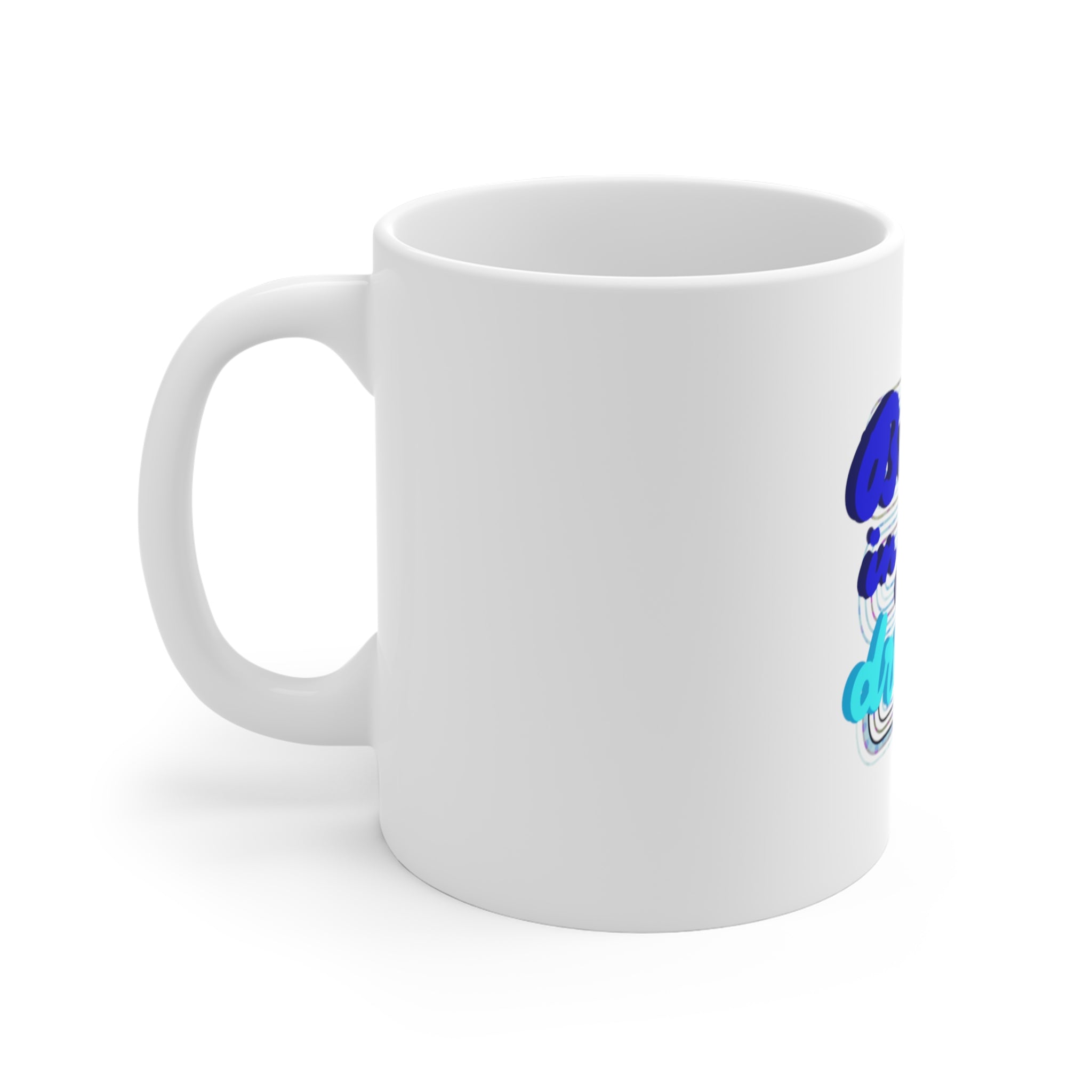 BELIEVE IN YOUR DREAMS Mug 11oz