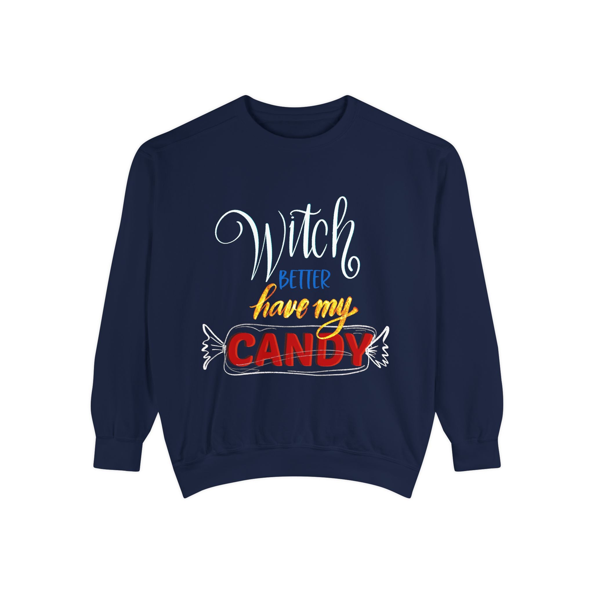 WITCH BETTER HAVE MY CANDY Unisex Garment-Dyed Sweatshirt