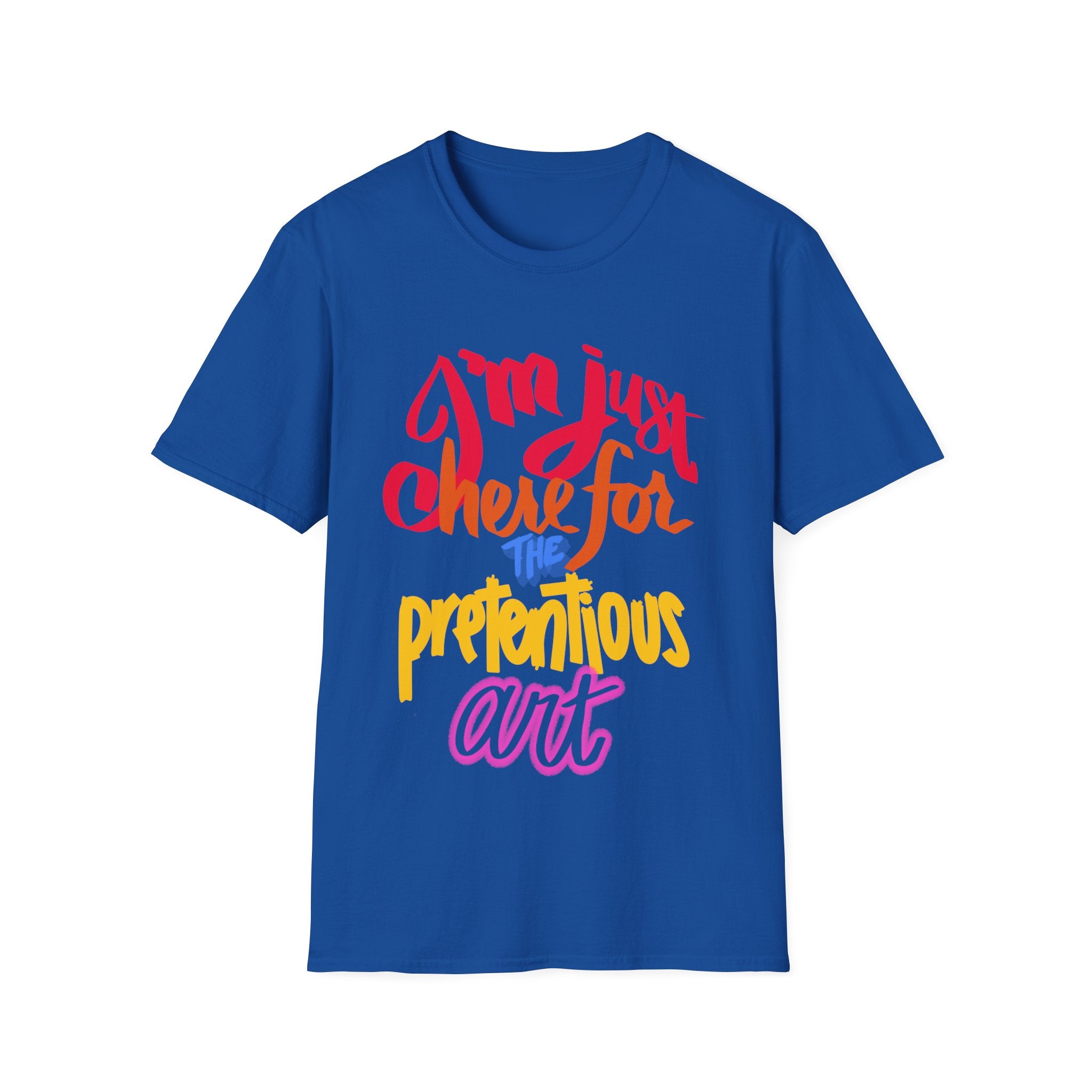 HERE FOR THE PRETENTIOUS ART Unisex Softstyle T-Shirt
