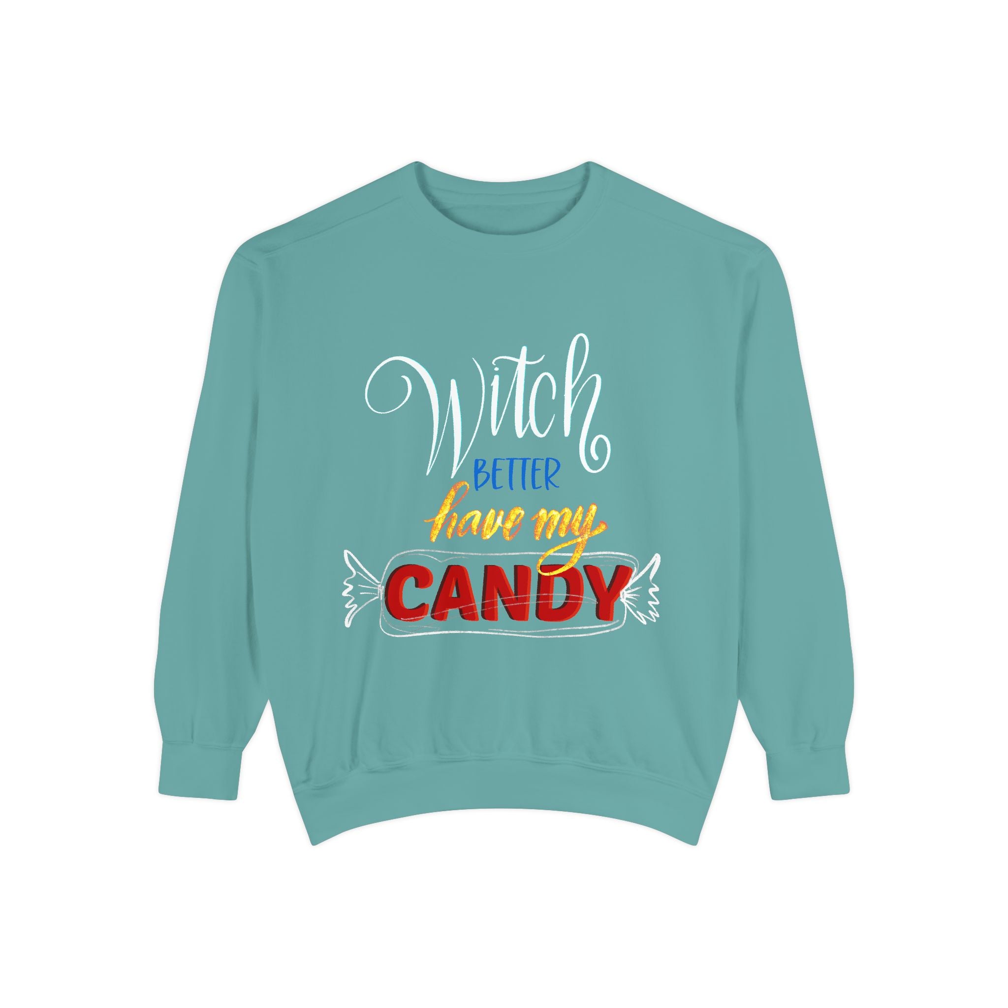 WITCH BETTER HAVE MY CANDY Unisex Garment-Dyed Sweatshirt