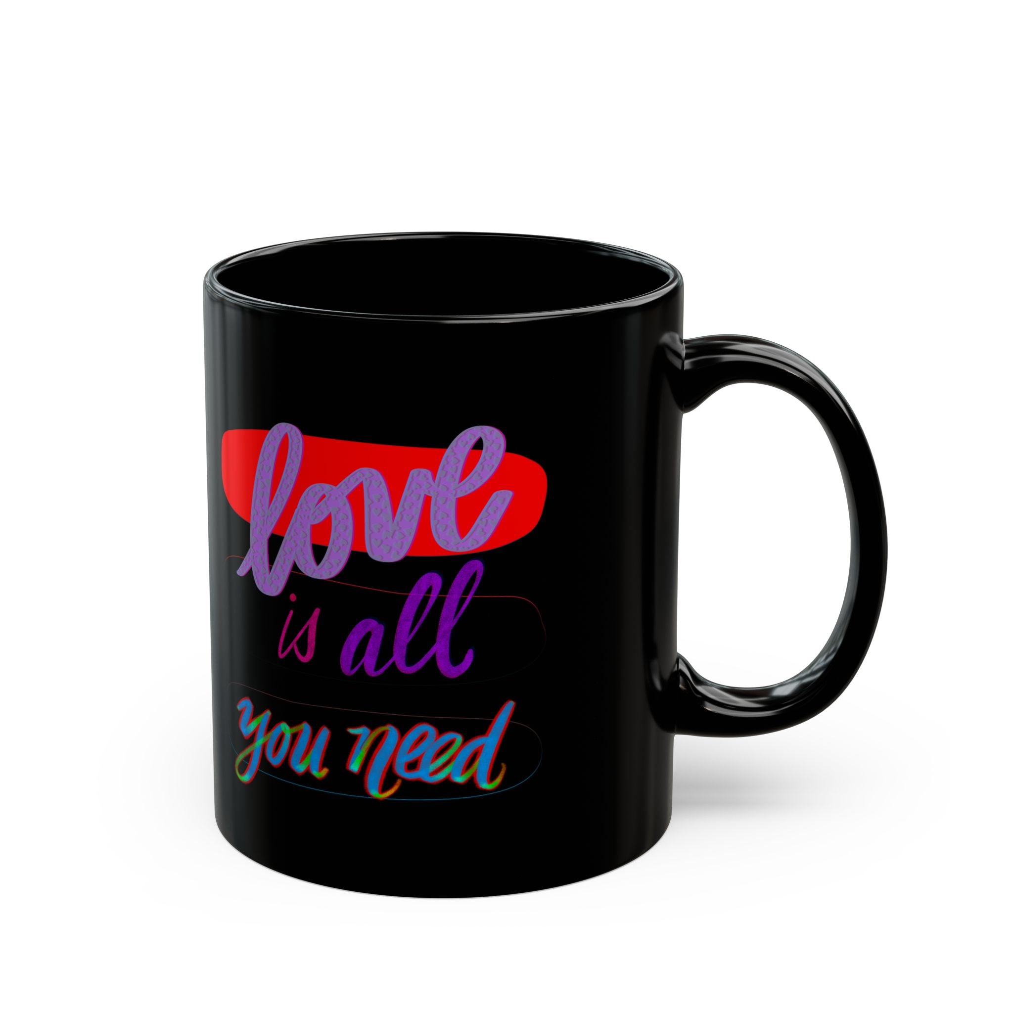 LOVE IS ALL YOU NEED Black Mug (11oz)