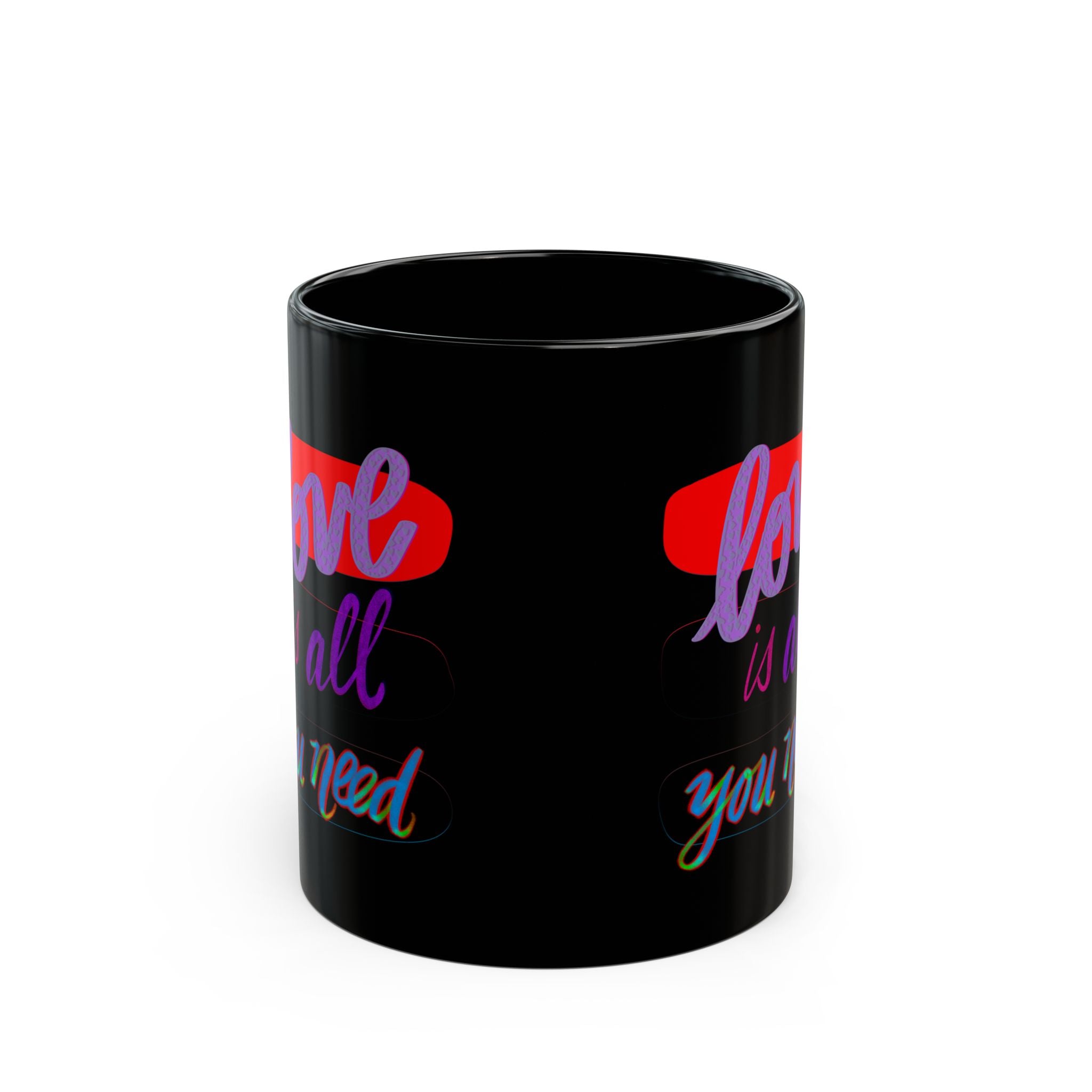 LOVE IS ALL YOU NEED Black Mug (11oz)