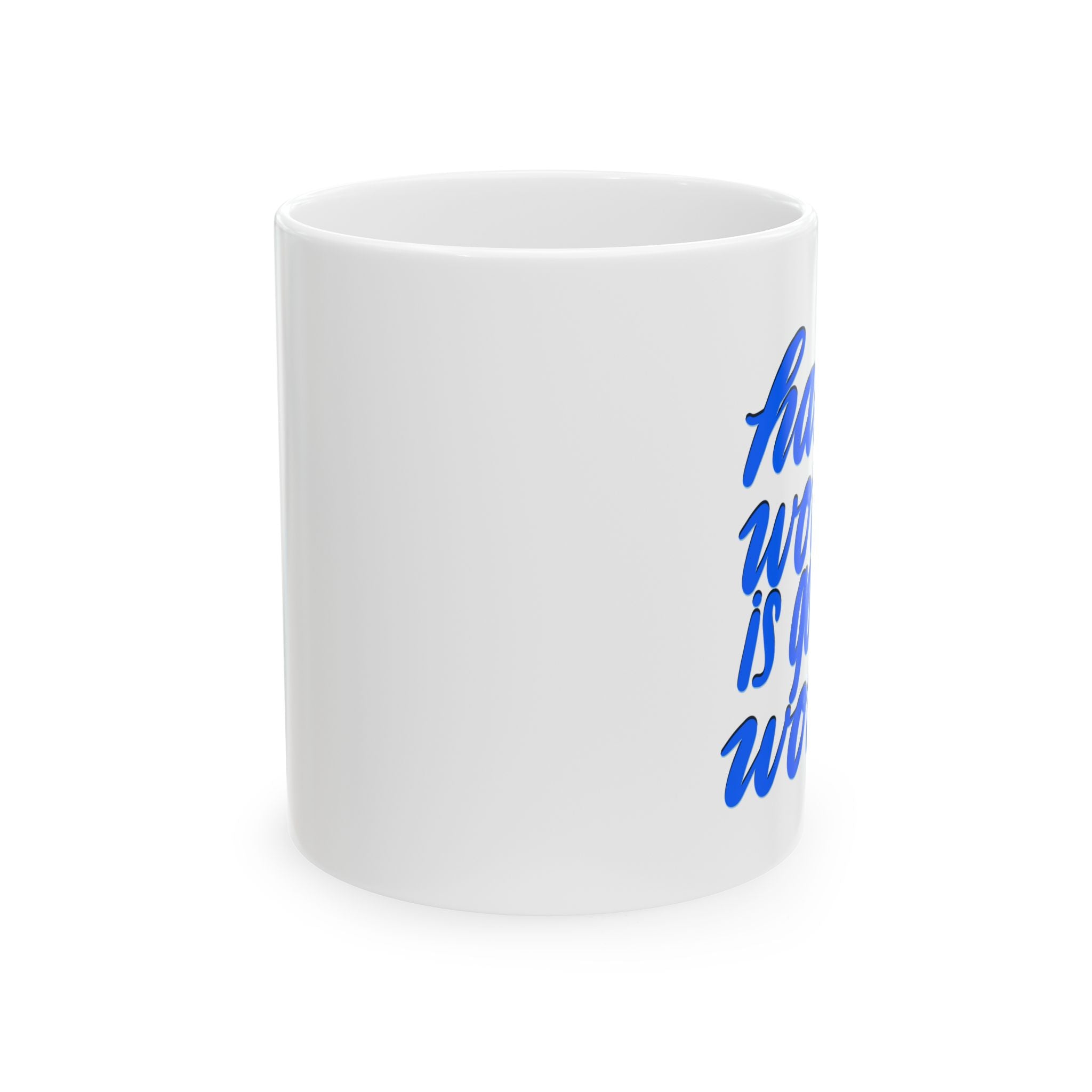 HARD WORK IS GOOD WORK Ceramic Mug, (11oz)