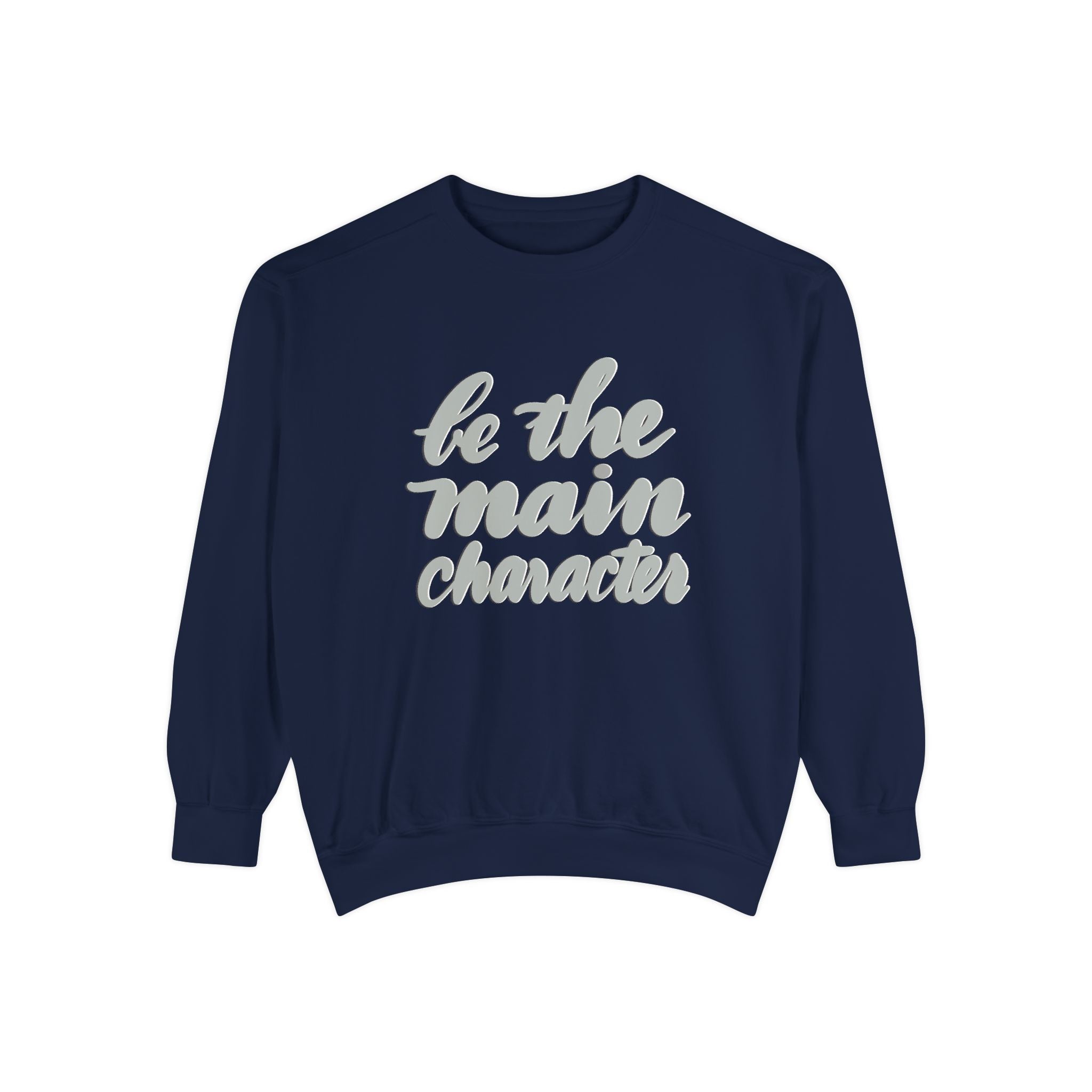 BE THE MAIN CHARACTER Unisex Garment-Dyed Sweatshirt