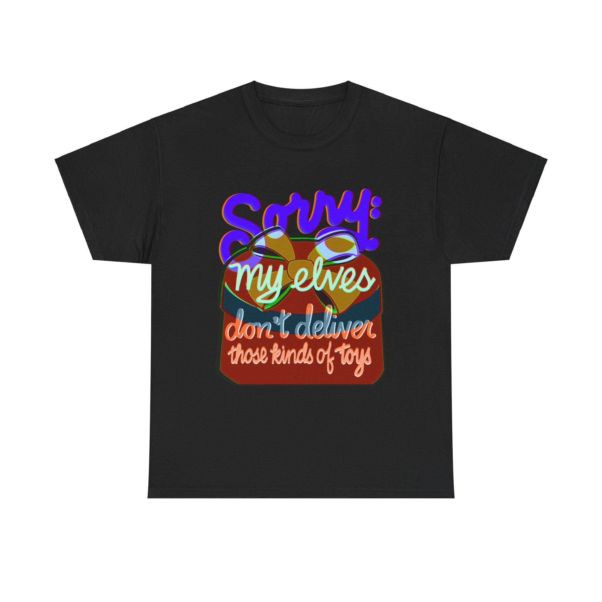 Funny Christmas Unisex Tee Shirt - My Elves Don’t Deliver These Kinds of Toys
