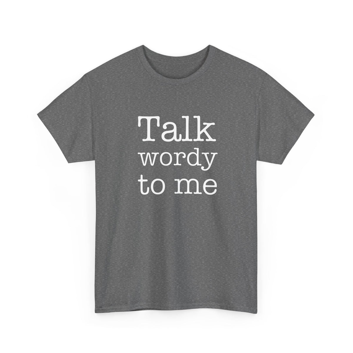 Funny Unisex Heavy Cotton Tee - "Talk Wordy to Me"
