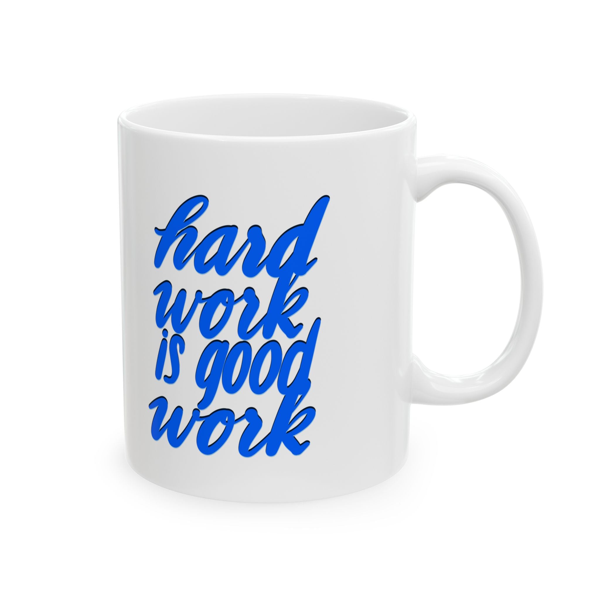 HARD WORK IS GOOD WORK Ceramic Mug, (11oz)