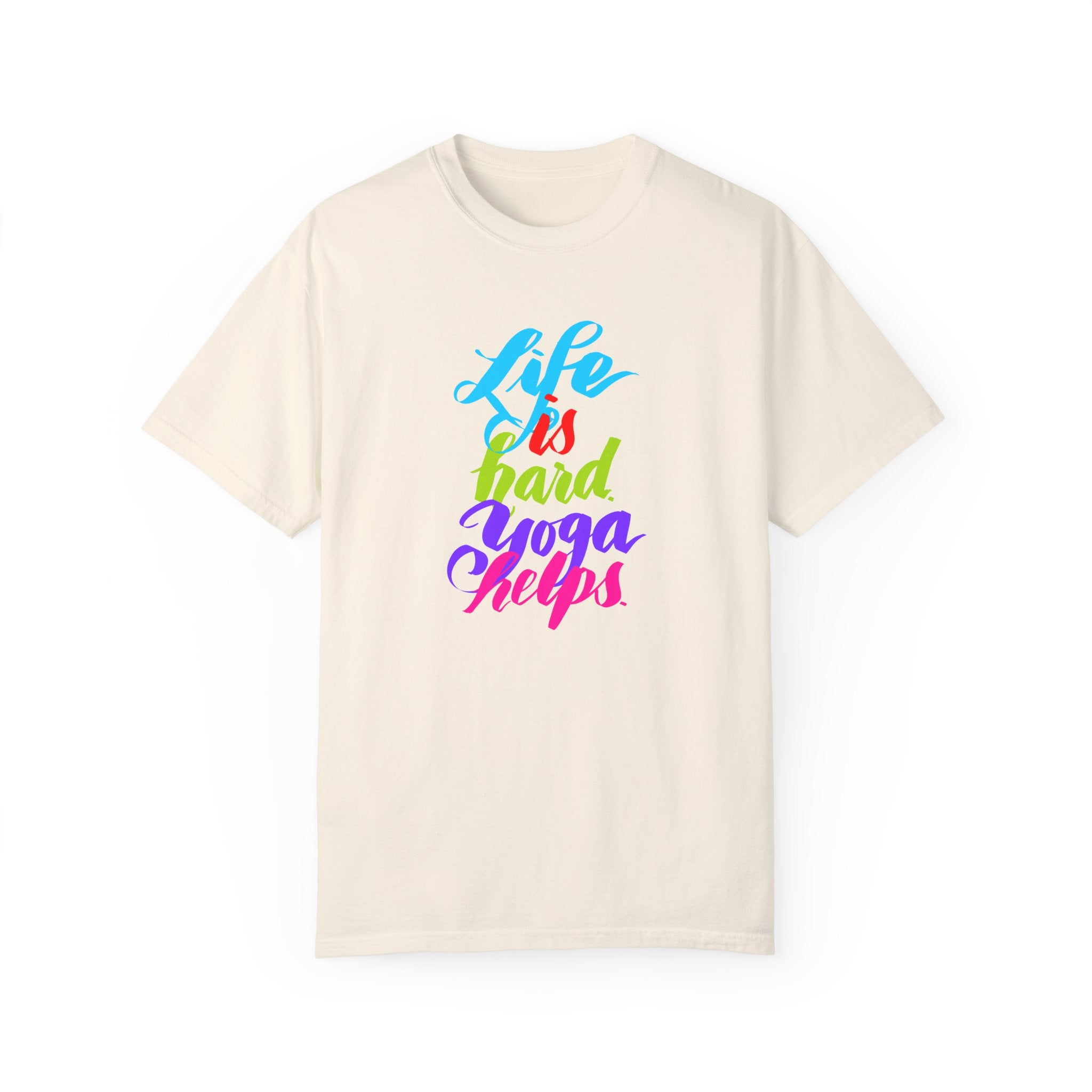 LIFE IS HARD. YOGA HELPS T-shirt