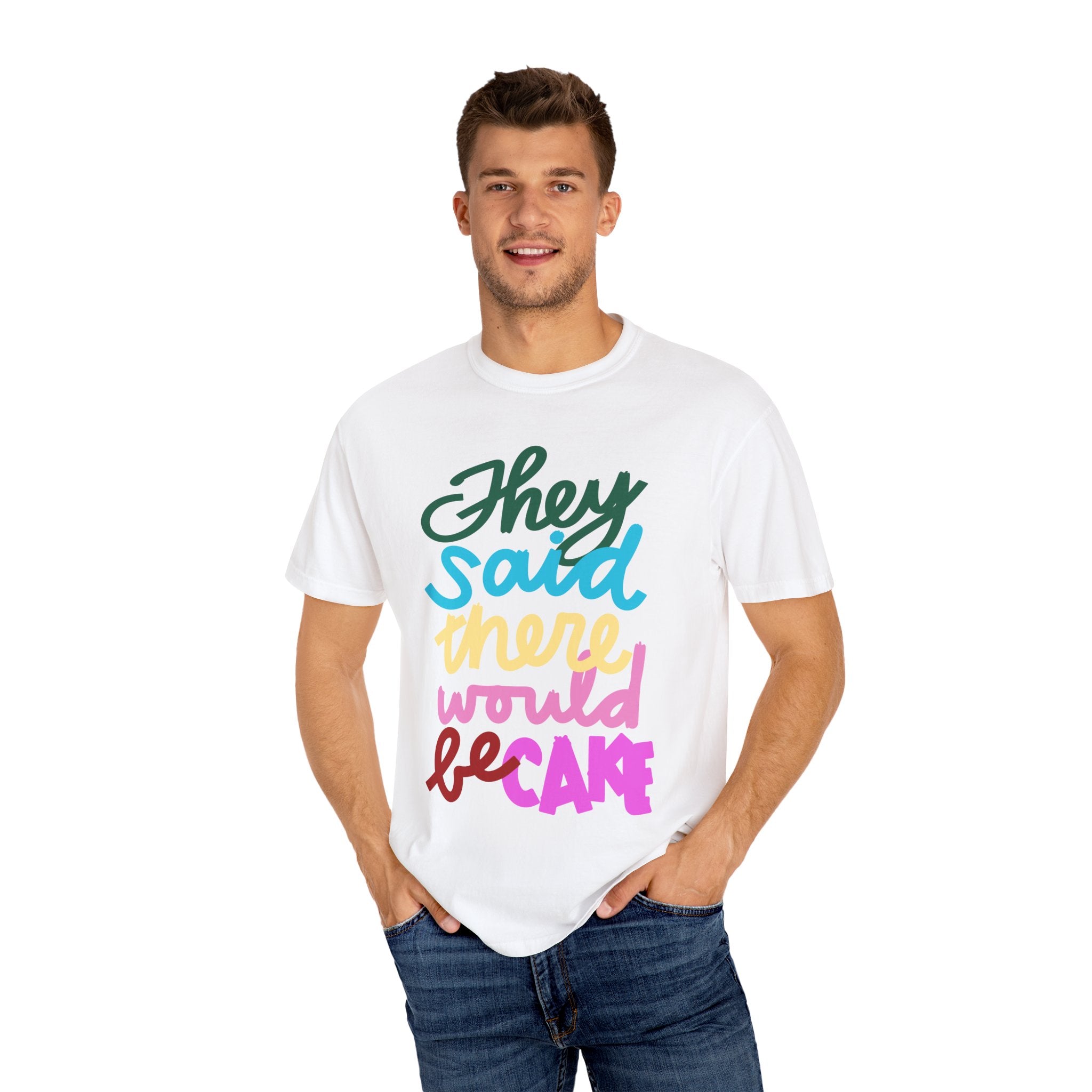 THEY SAID THERE WOULD BE CAKE Unisex Garment-Dyed T-shirt