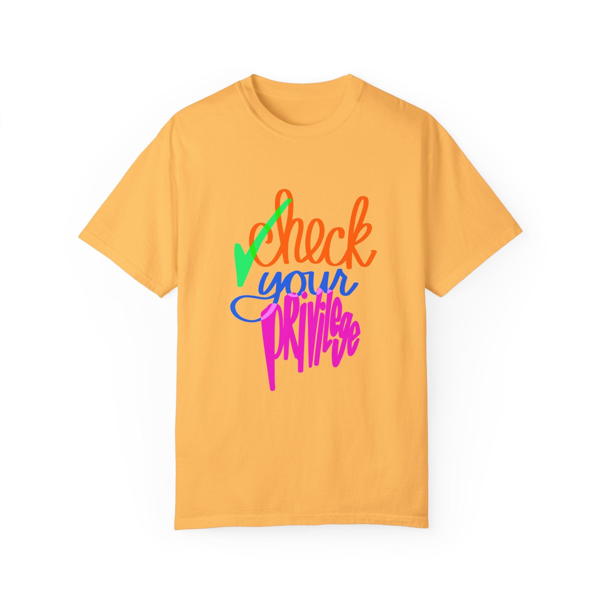 CHECK YOUR PRIVILEGE Unisex Garment-Dyed T-shirt