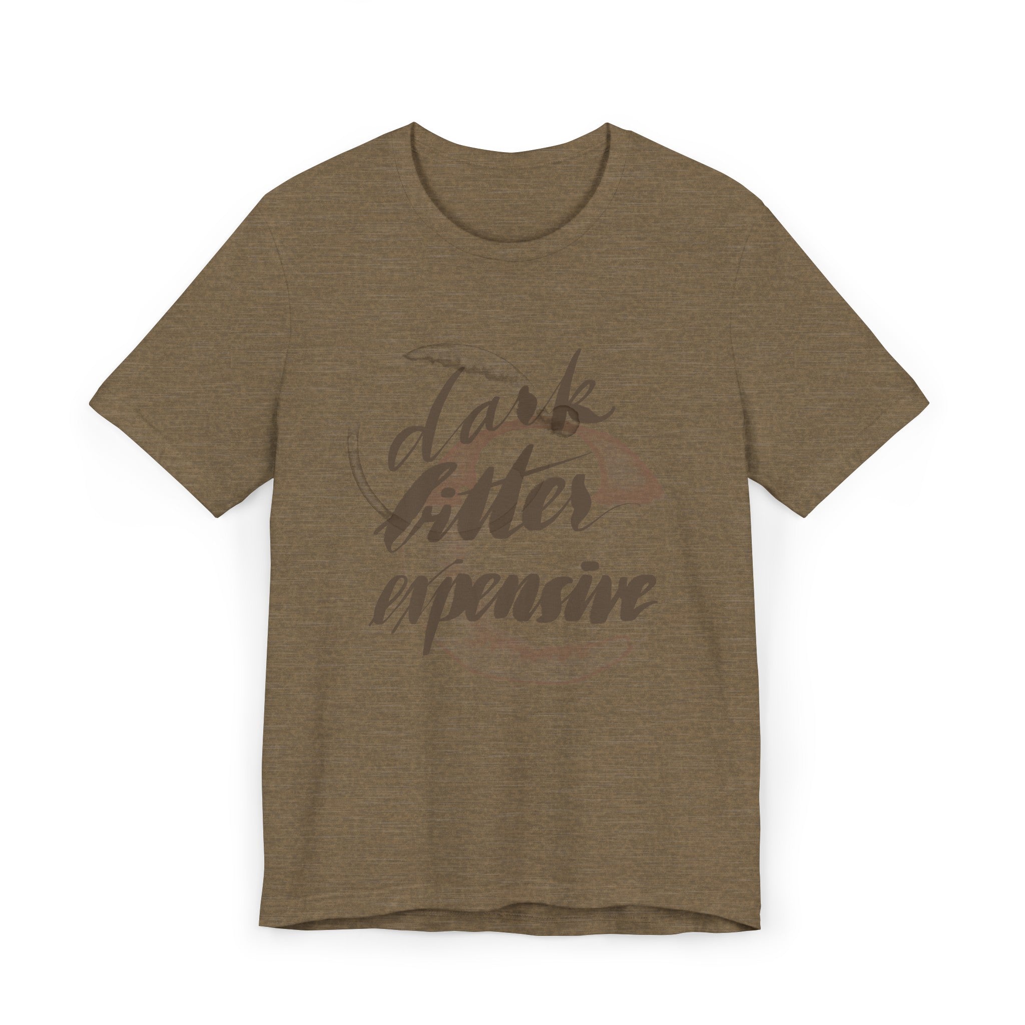 DARK BITTER EXPENSIVE Unisex Jersey T-Shirt