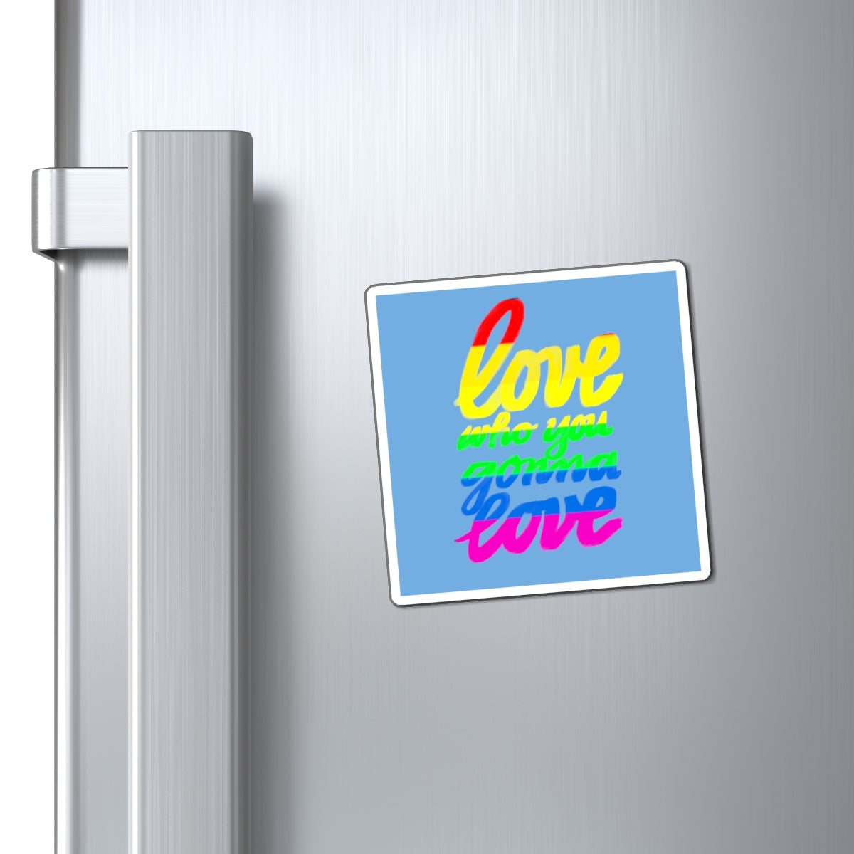 LOVE WHO YOU WANNA Magnets
