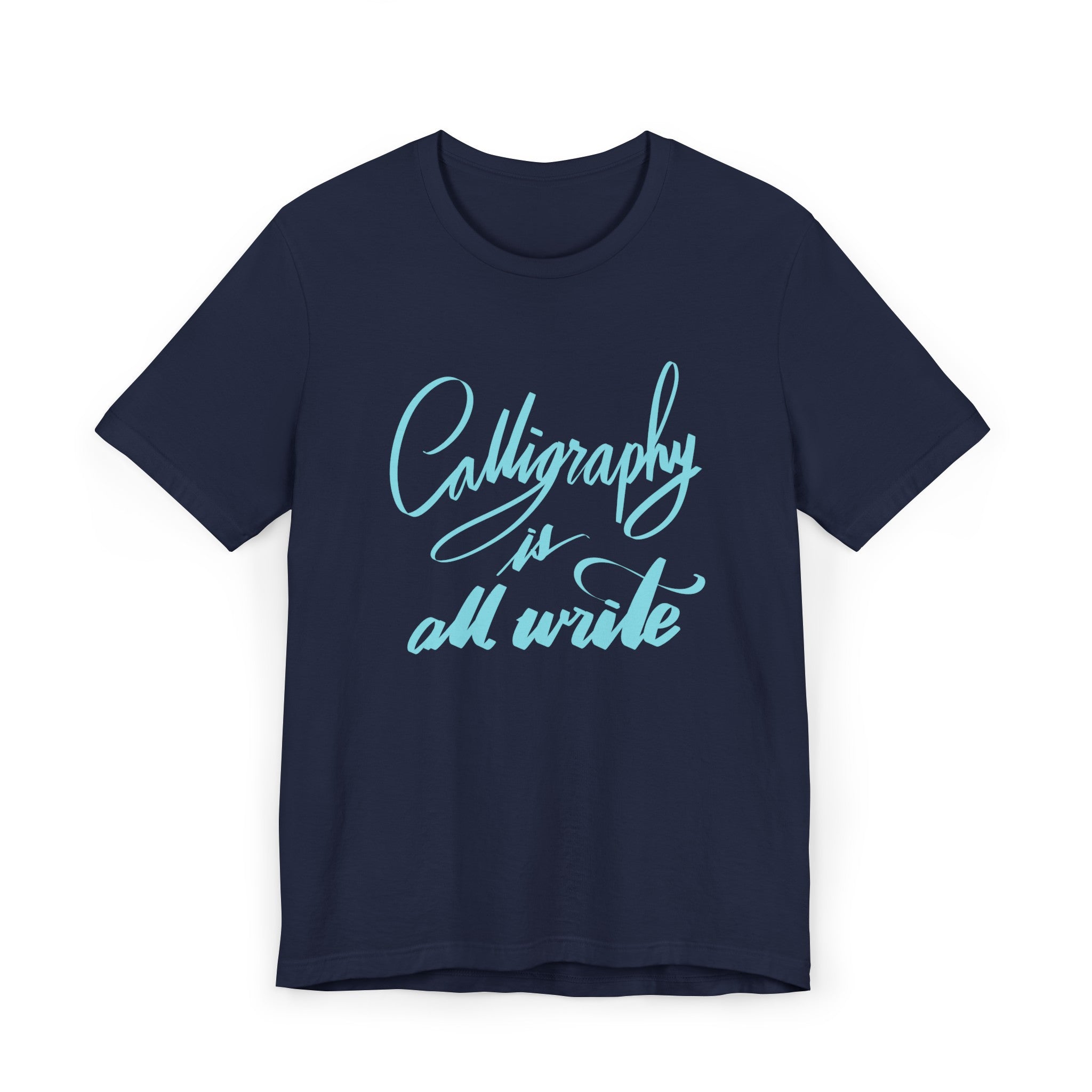 CALLIGRAPHY IS ALL WRITE Unisex Jersey T-Shirt