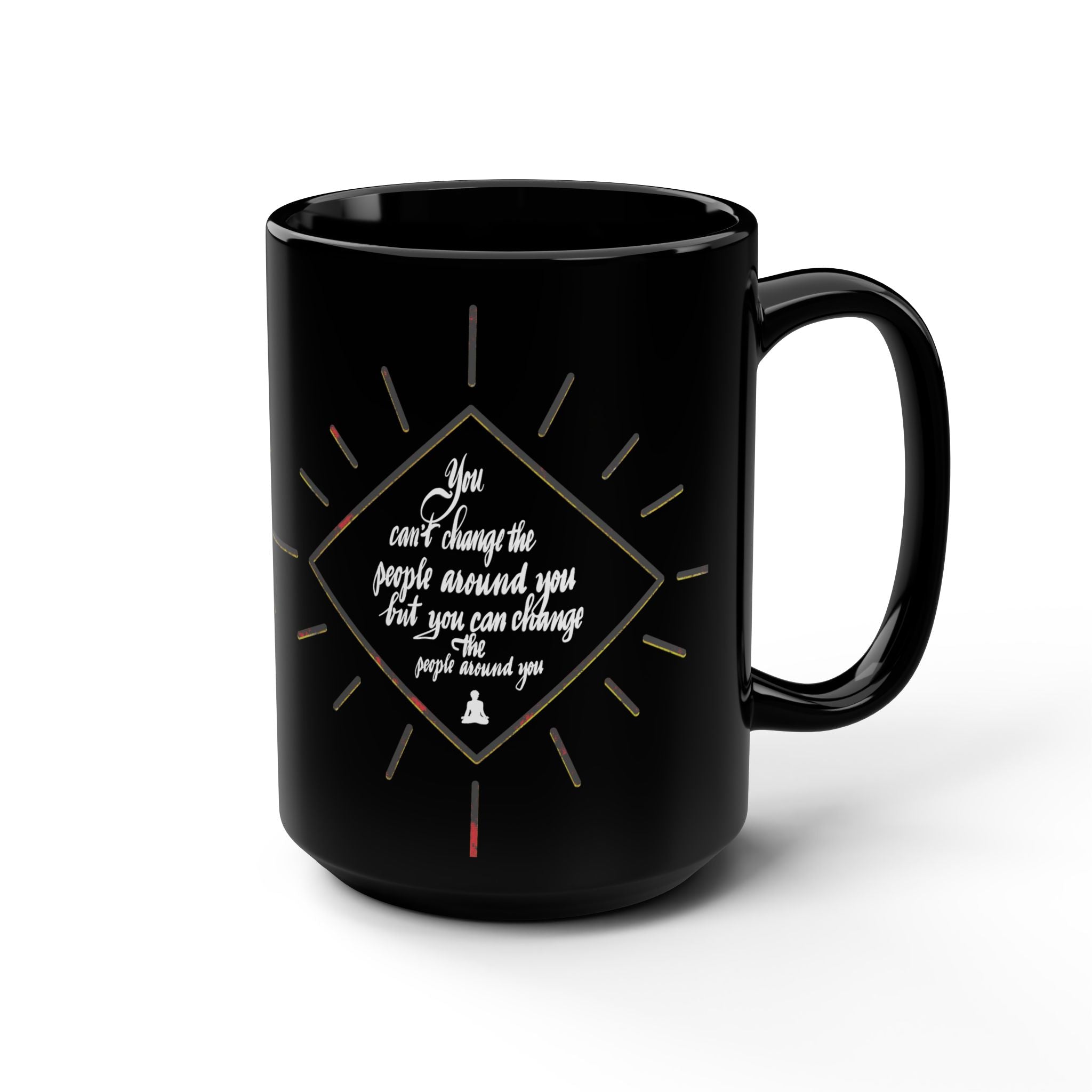 15oz Black Mug — Inspirational Quote ‘You Can’t Change the People Around You’ Coffee Cup