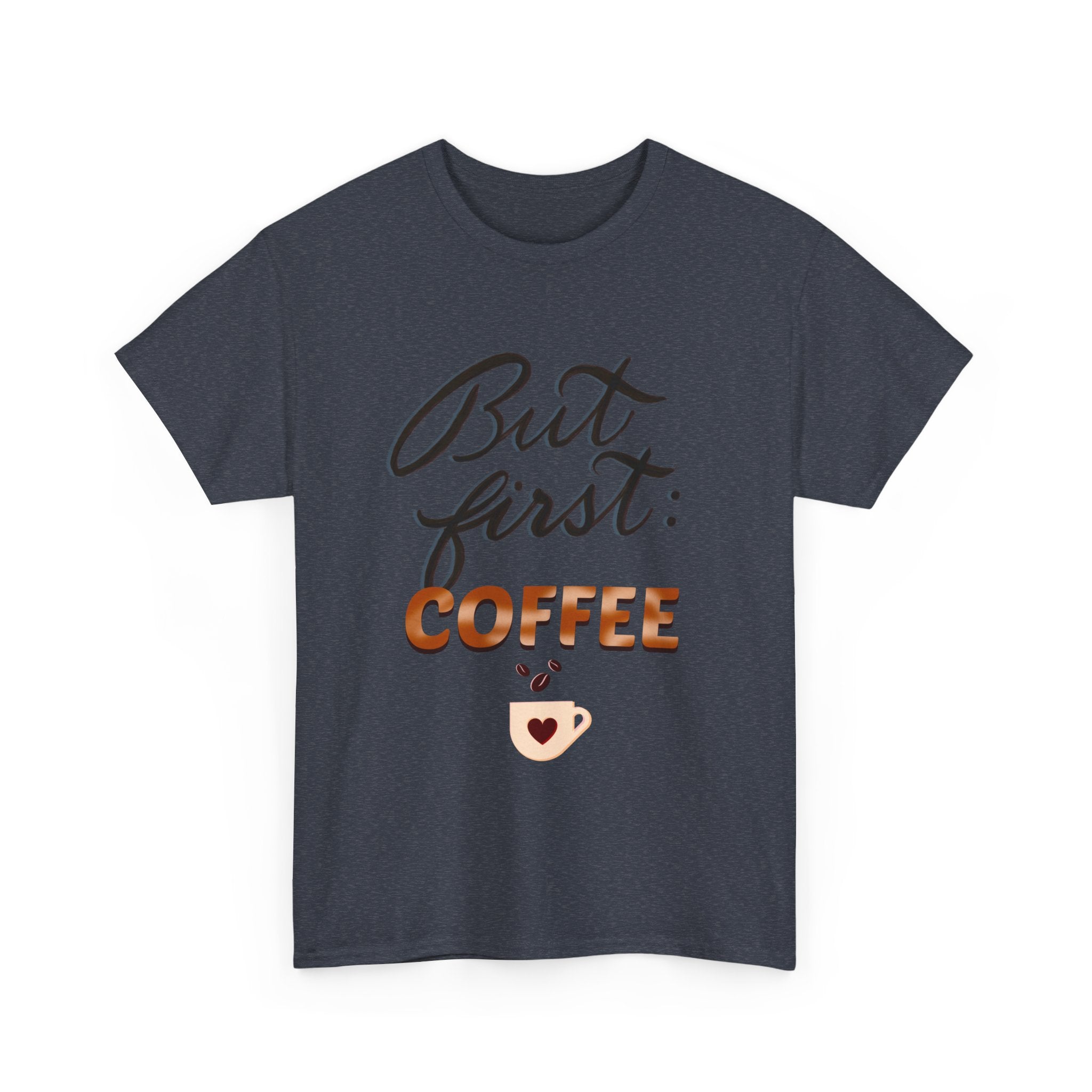 BUT FIRST: COFFEE Unisex Heavy Cotton Tee