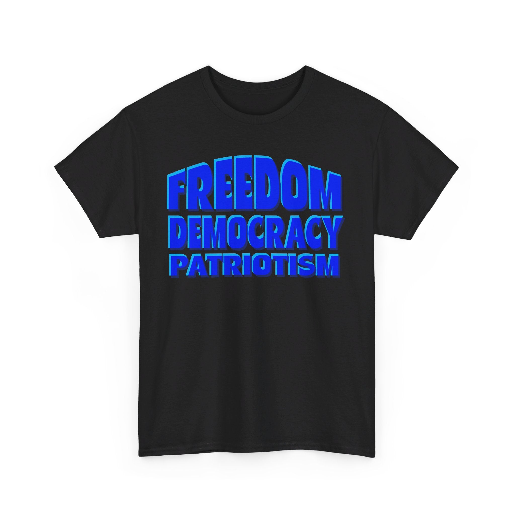 FREEDOM DEMOCRACY PATRIOTISM Unisex Heavy Cotton Tee