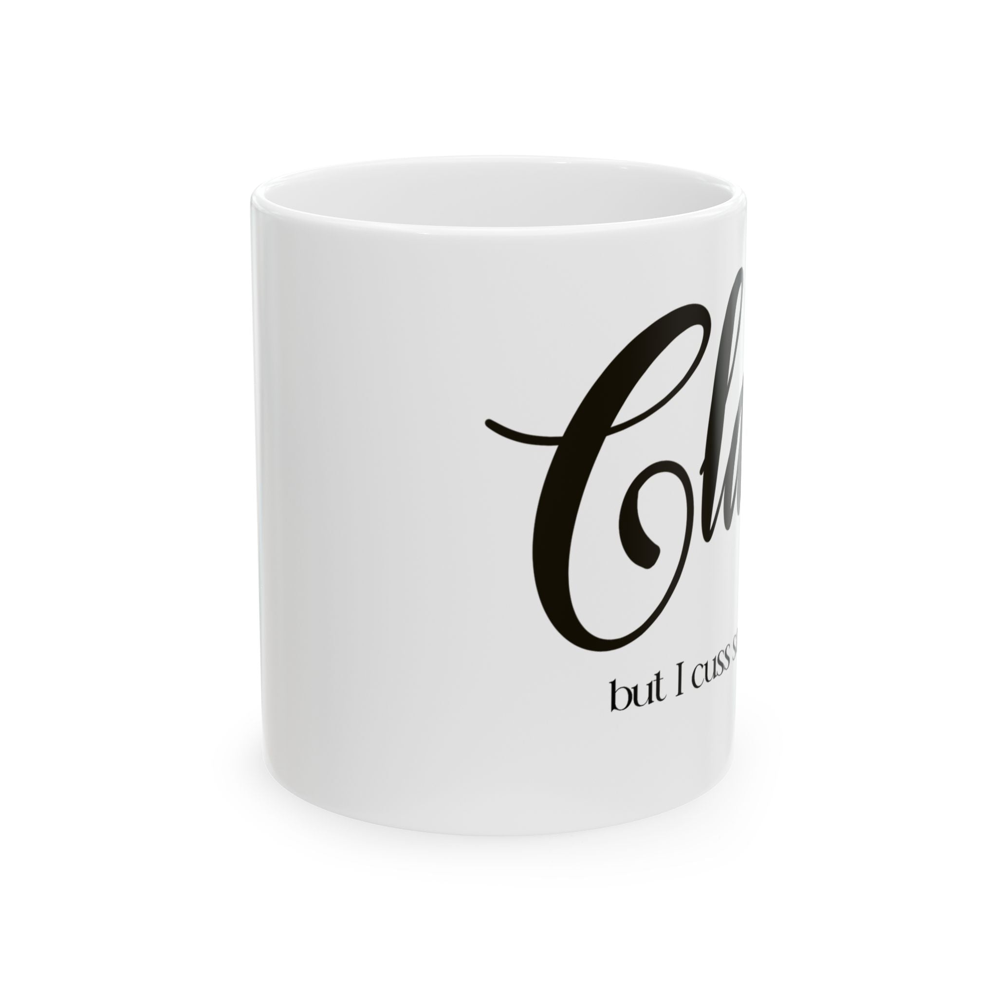 CLASSY BUT I CUSS SOMETIMES Ceramic Mug, (11oz)
