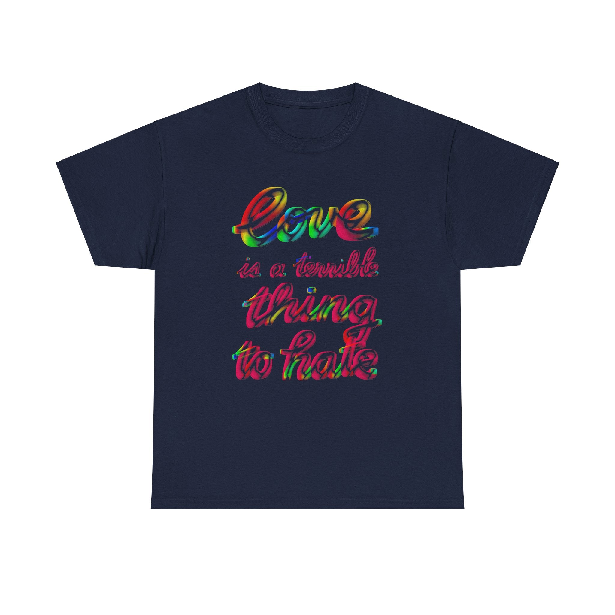 LOVE IS A TERRIBLE THING TO HATE Unisex Heavy Cotton Tee