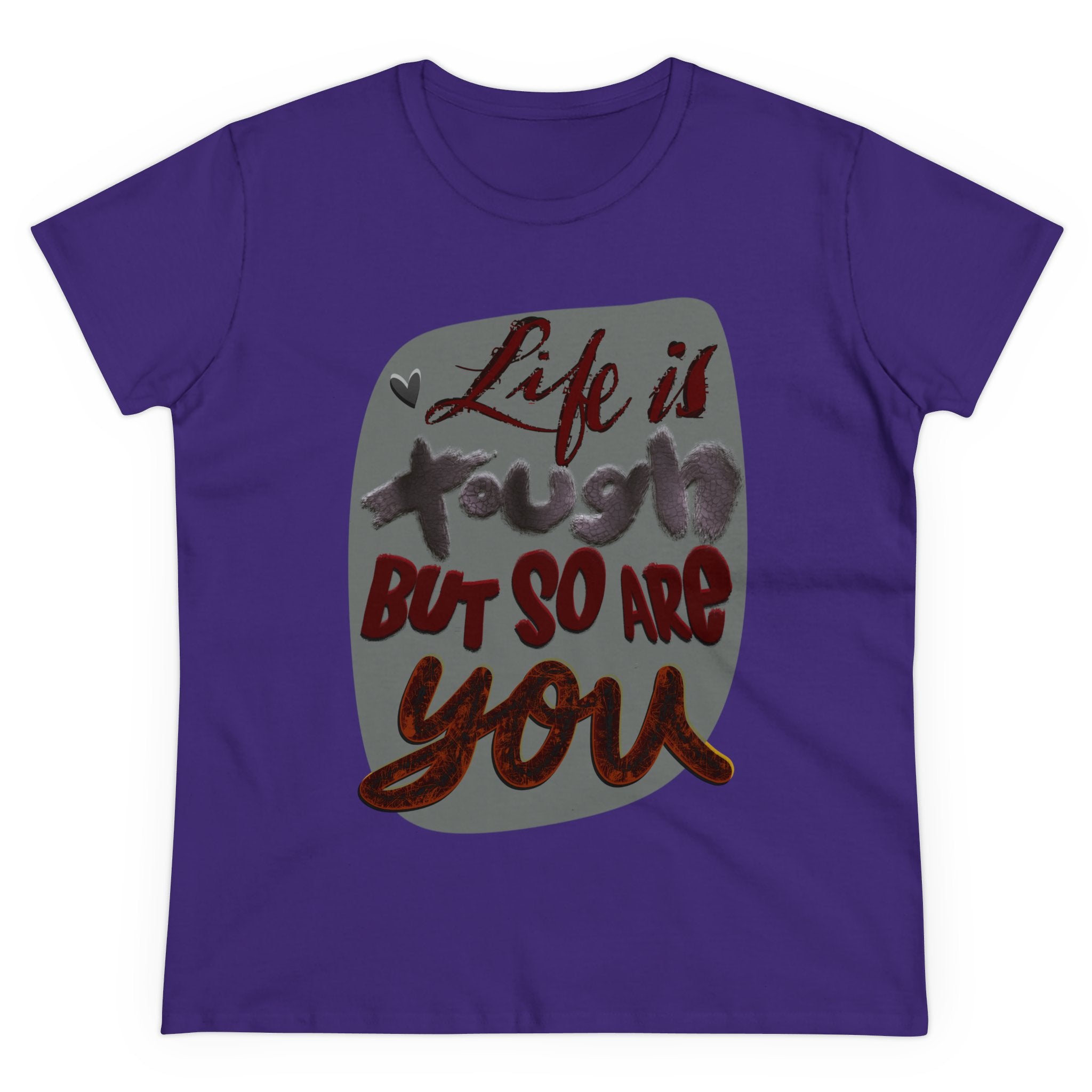 LIFE IS TOUGH BUT SO ARE YOU Women's Midweight Cotton Tee