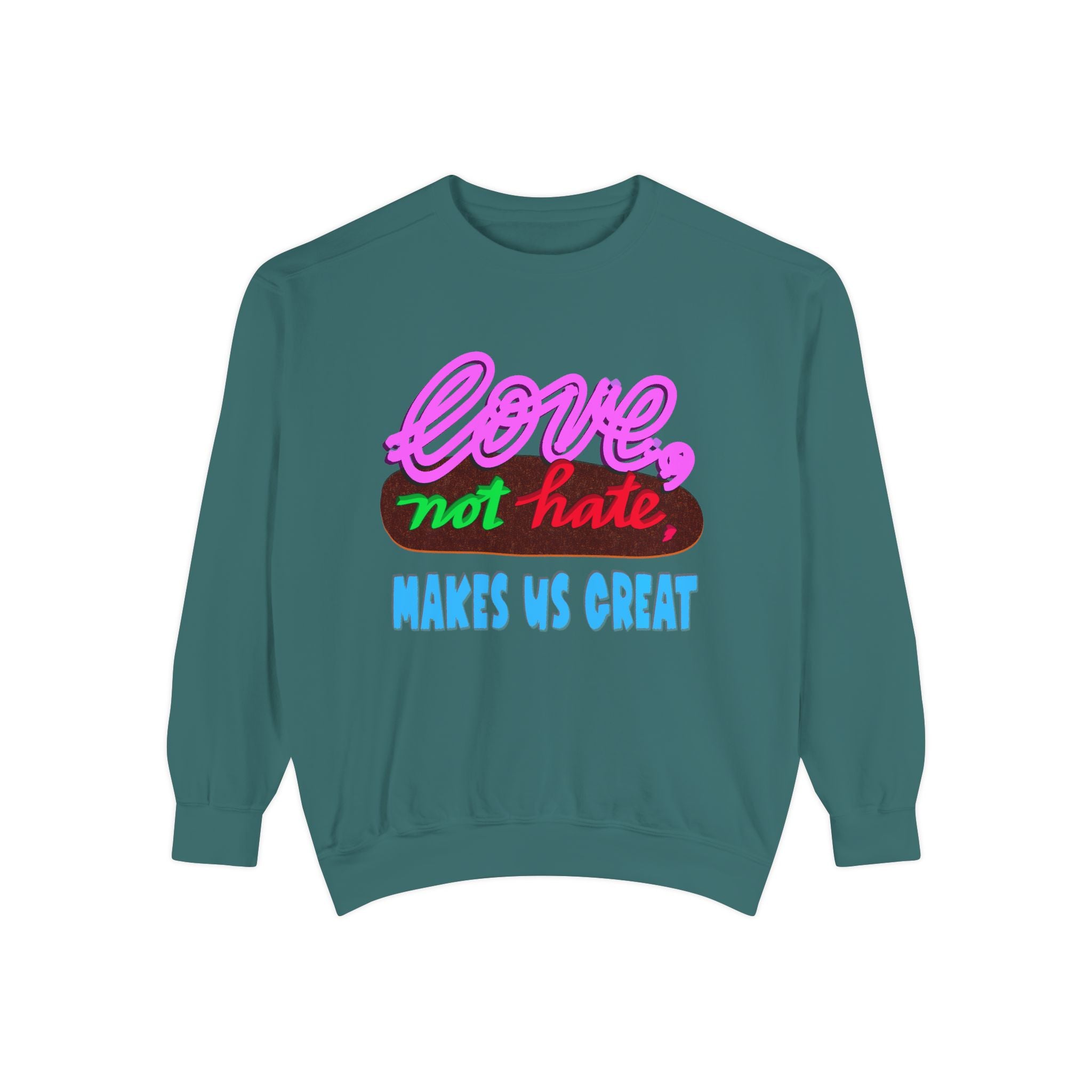 LOVE, NOT HATE Sweatshirt