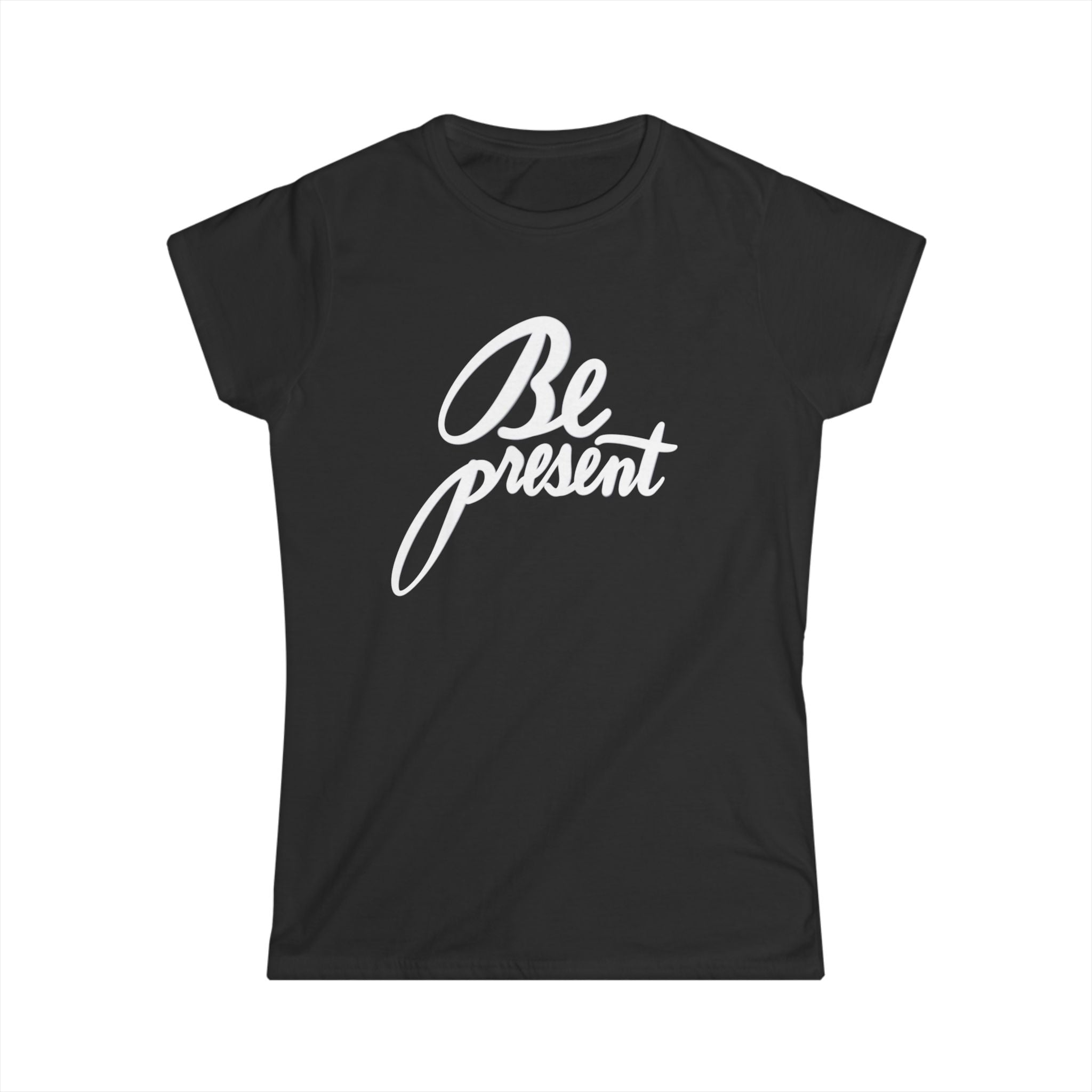Be Present Women's Softstyle Tee - Inspirational Graphic T-Shirt for Mindfulness