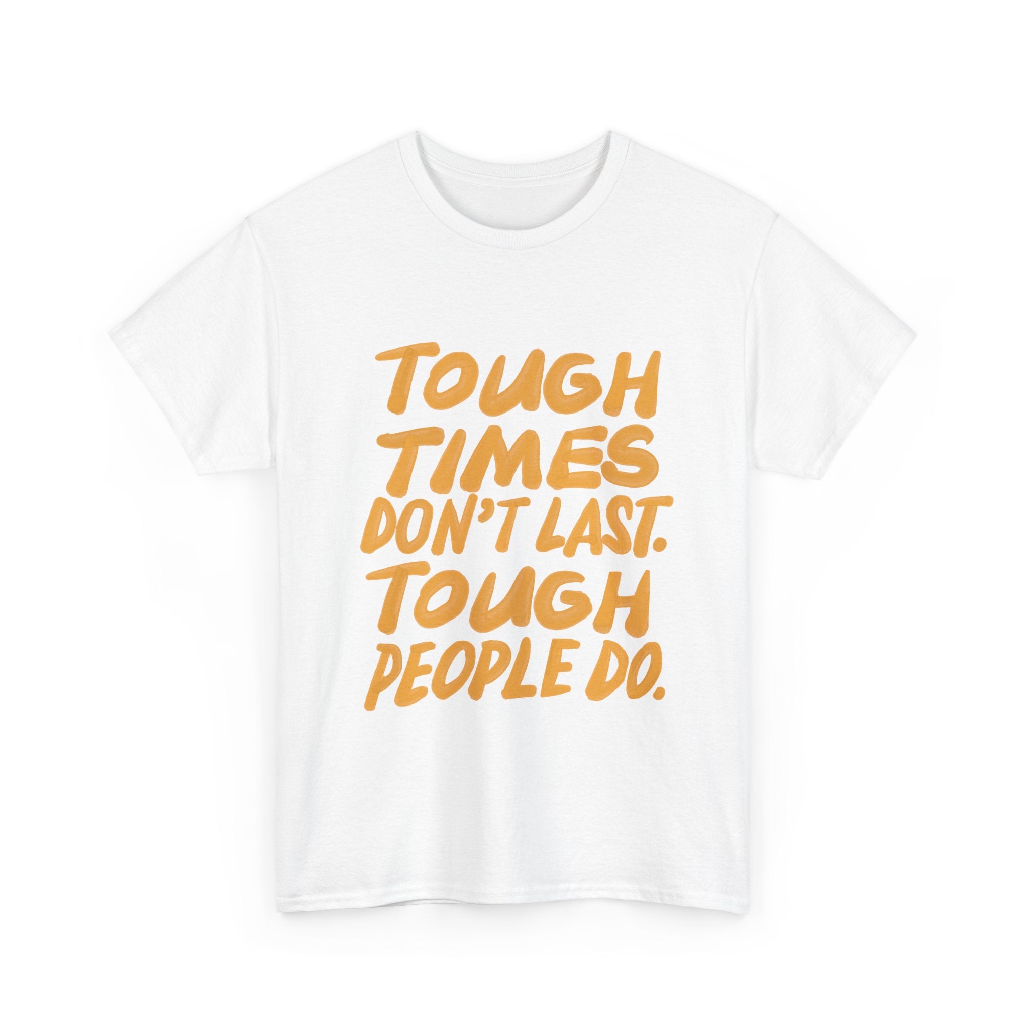 Tough Times Heavy Cotton Tee - Motivational Quote Shirt