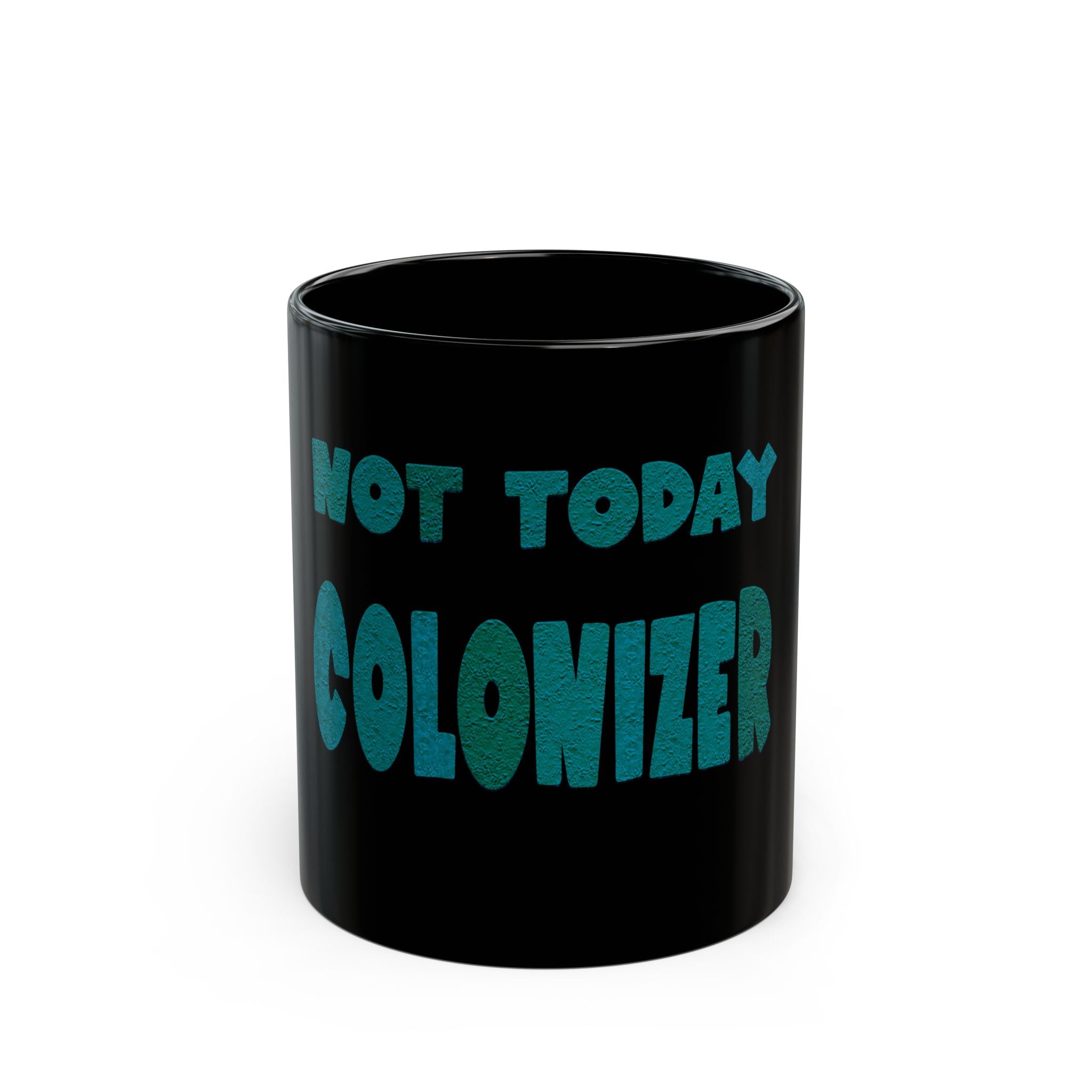 NOT TODAY COLONIZER Black Mug (11oz)