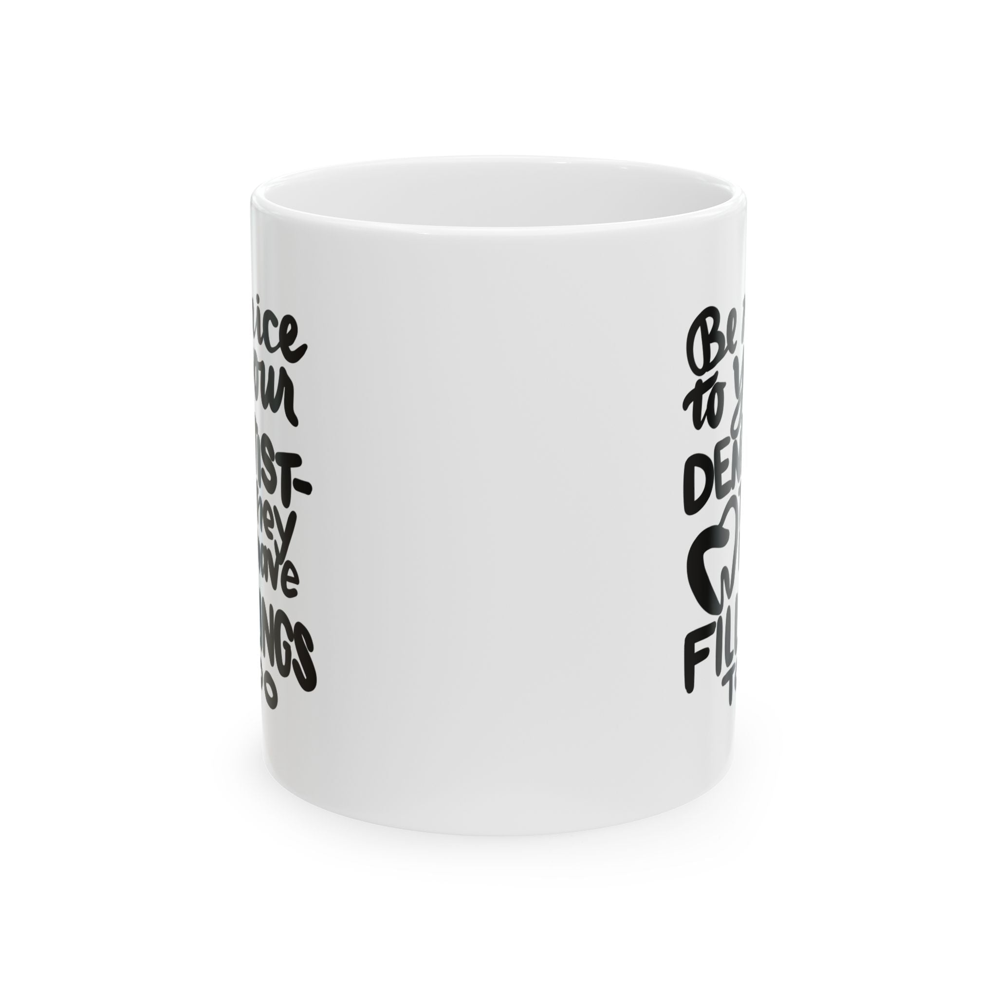 BE NICE TO YOUR DENTIST Ceramic Mug, (11oz,)