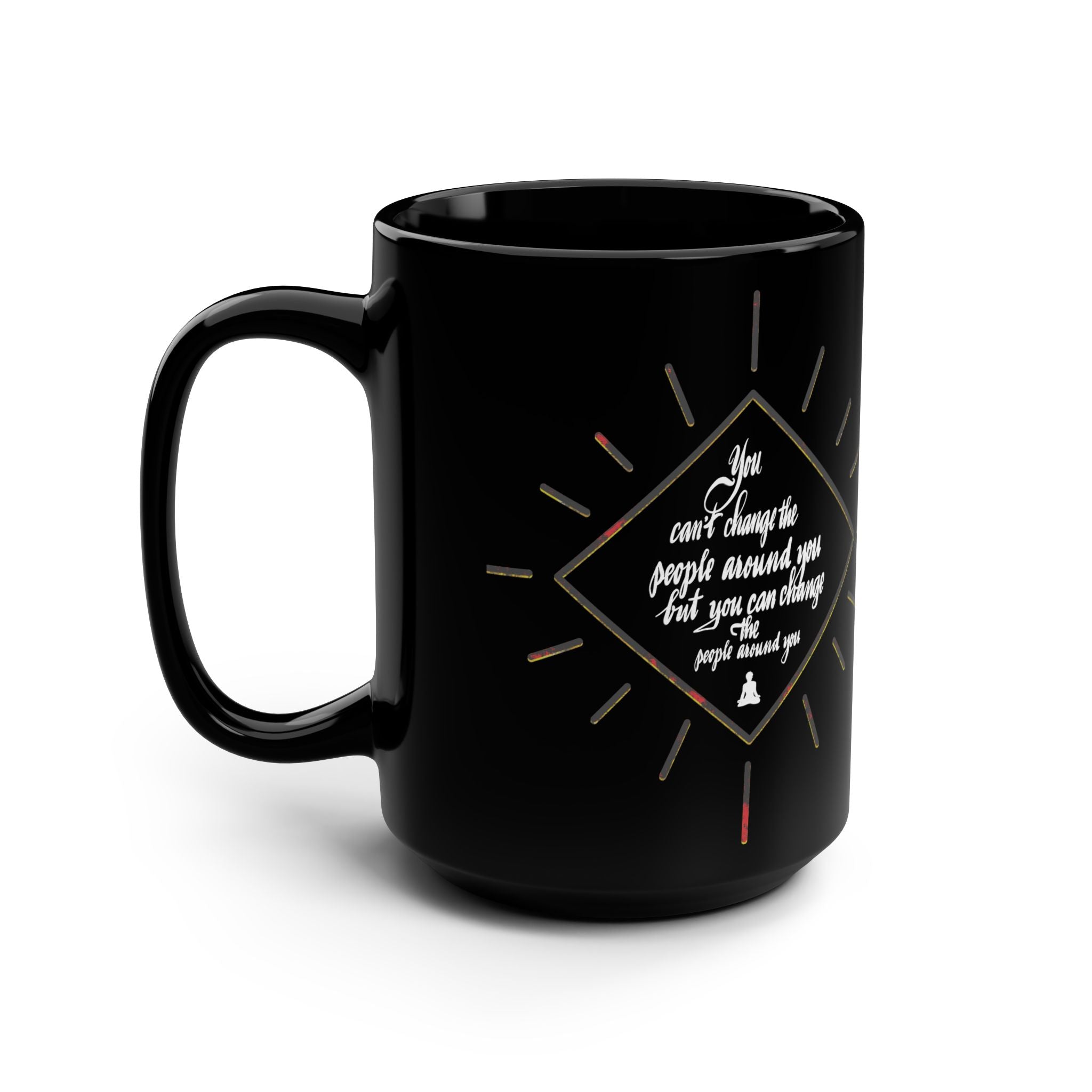 15oz Black Mug — Inspirational Quote ‘You Can’t Change the People Around You’ Coffee Cup