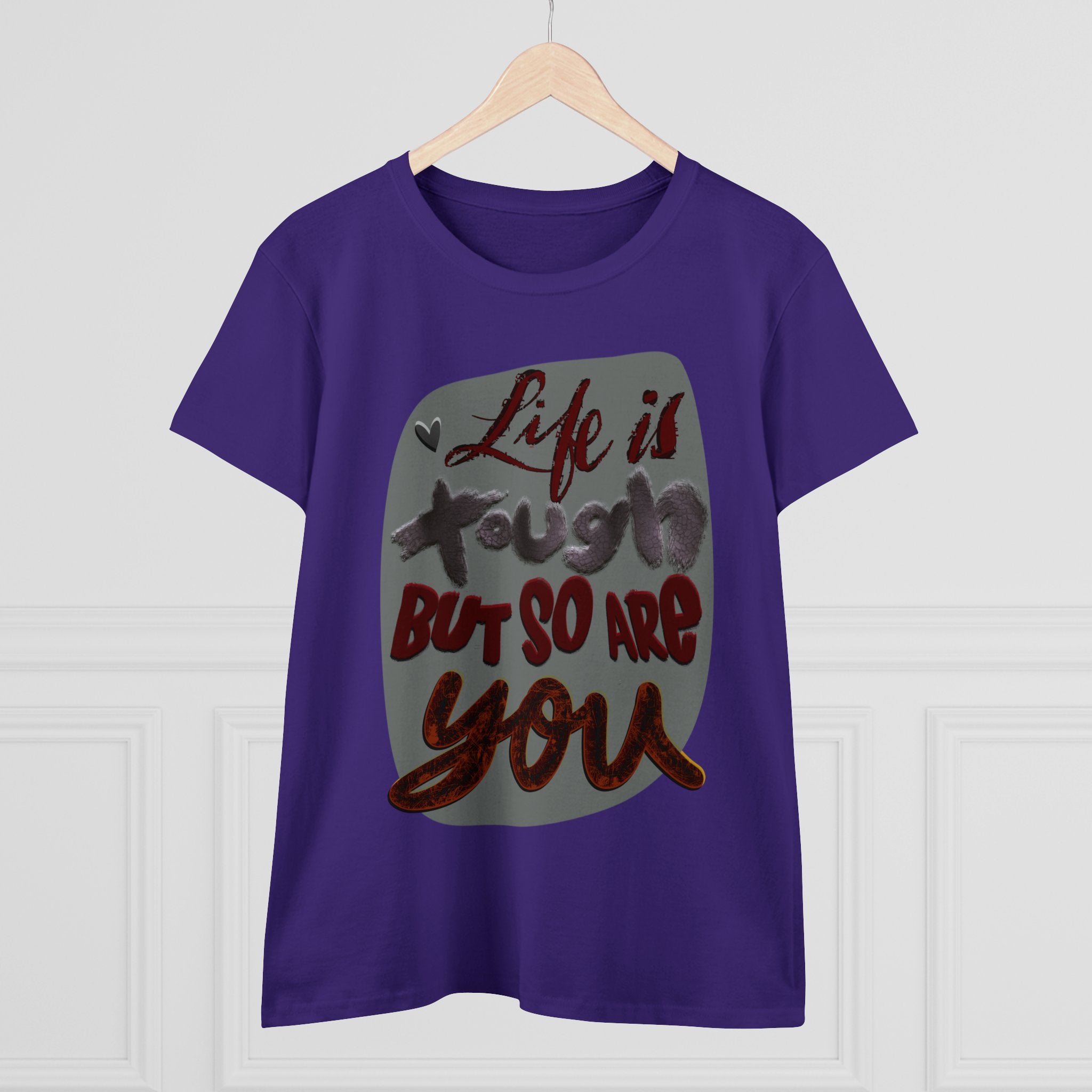 LIFE IS TOUGH BUT SO ARE YOU Women's Midweight Cotton Tee