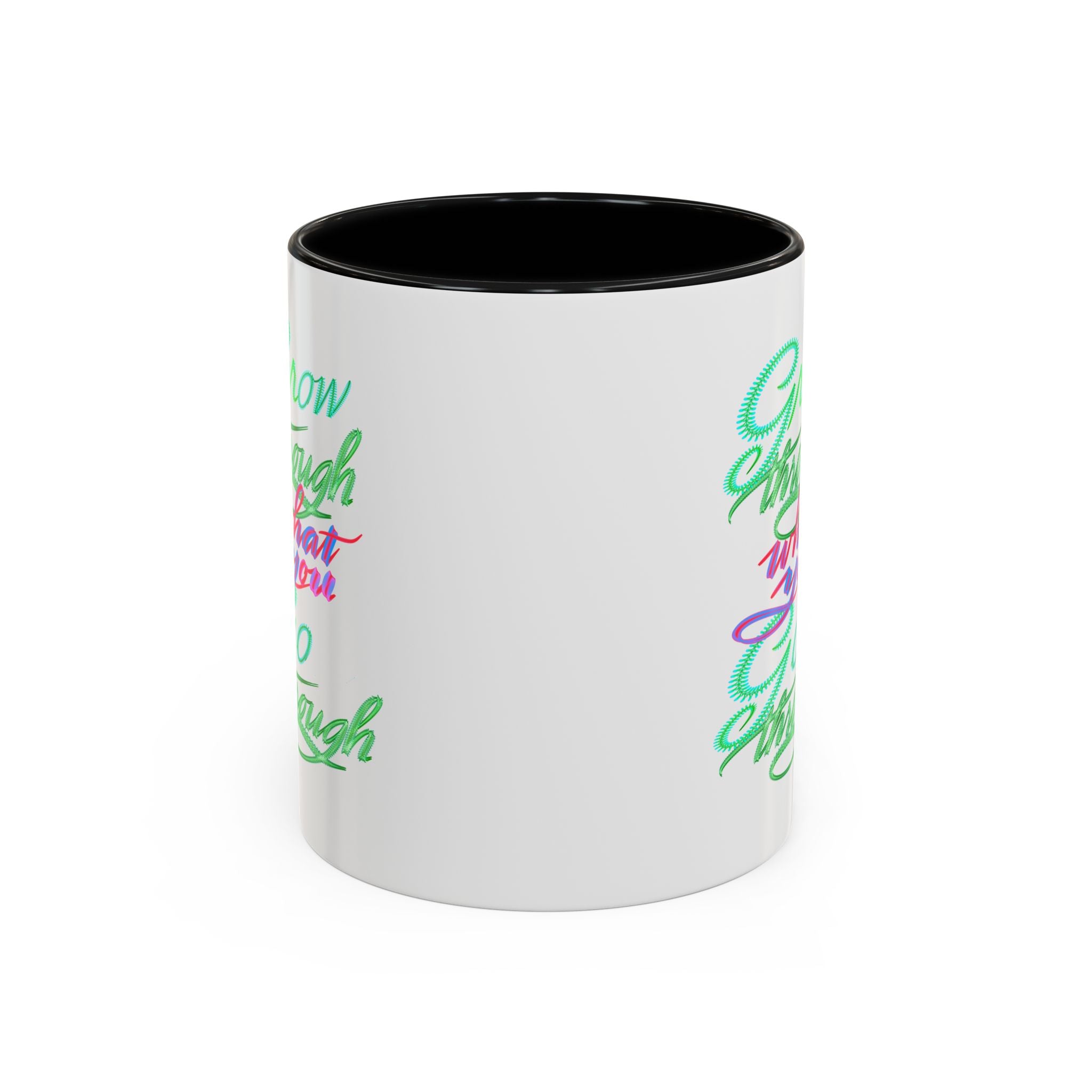 GROW THROUGH WHAT YOU GROW THROUGH 11 oz Coffee Mug