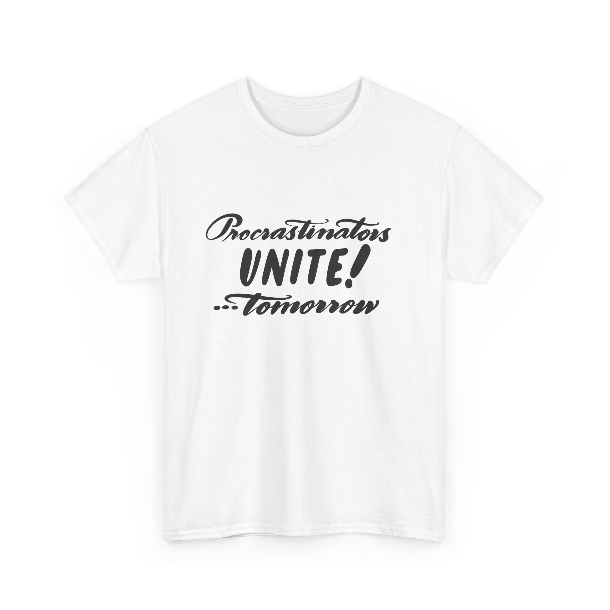 Funny Procrastinator Unisex Heavy Cotton Tee - Unite Tomorrow T-Shirt