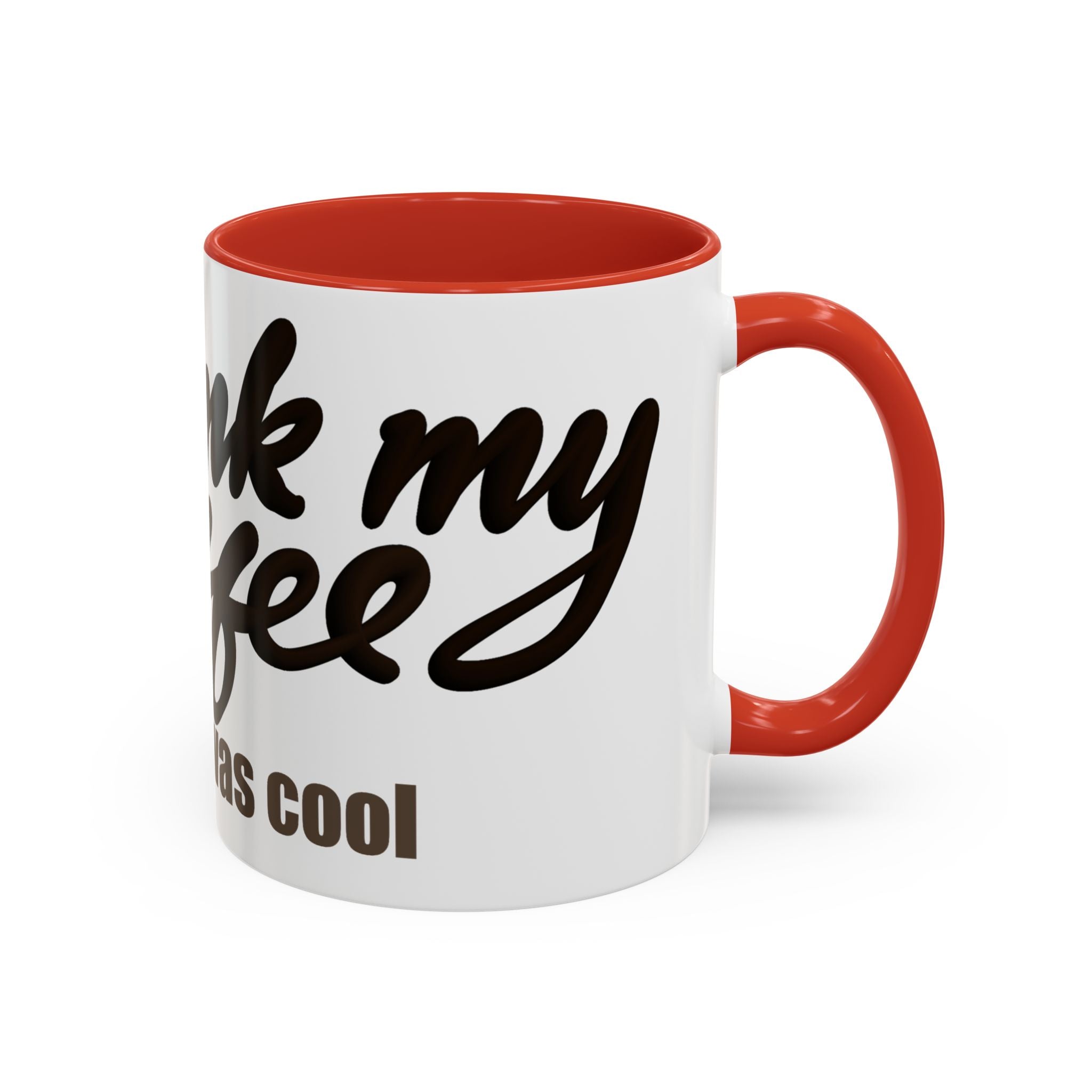 I DRANK MY COFFEE BEFORE IT WAS COOL Coffee Mug (11oz)