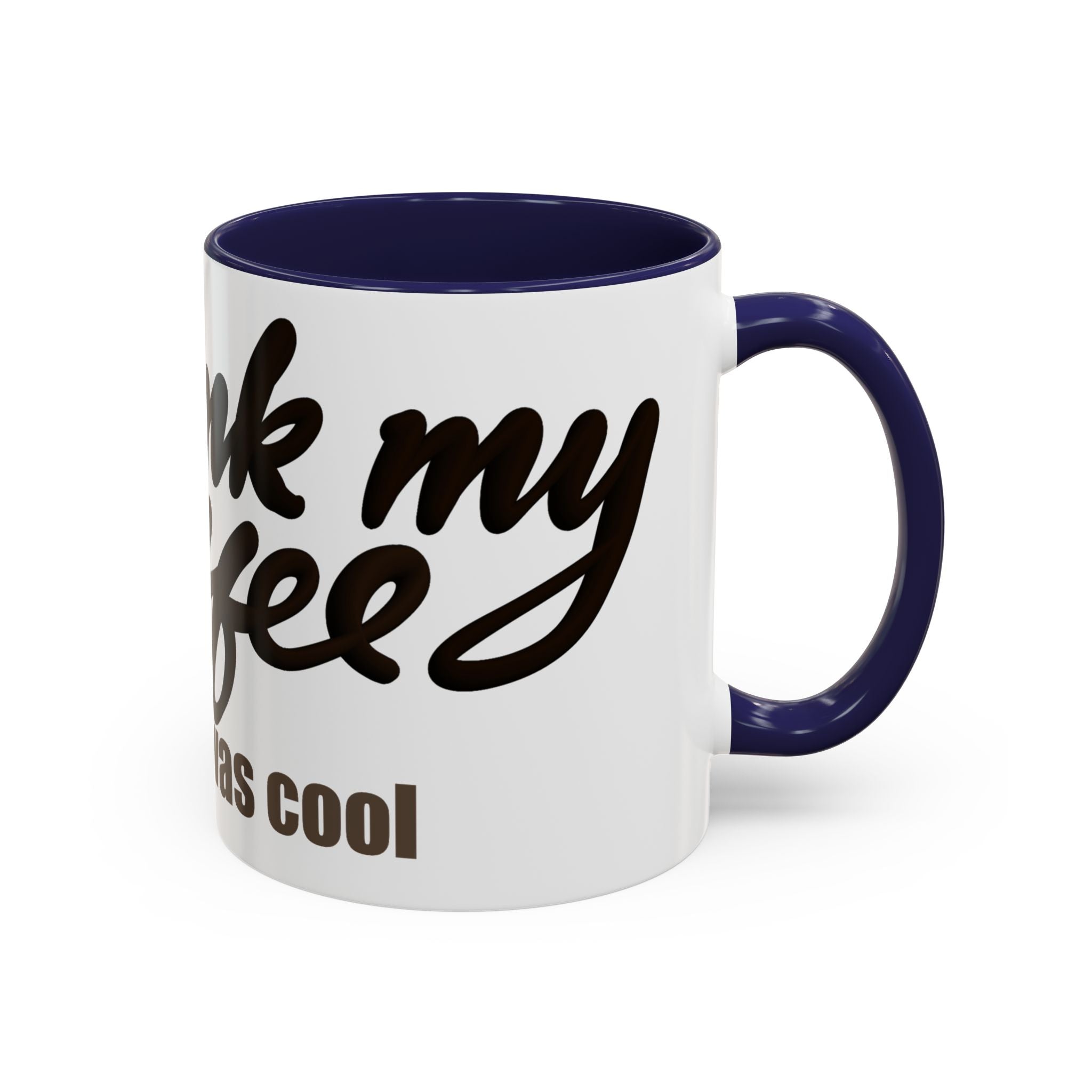 I DRANK MY COFFEE BEFORE IT WAS COOL Coffee Mug (11oz)