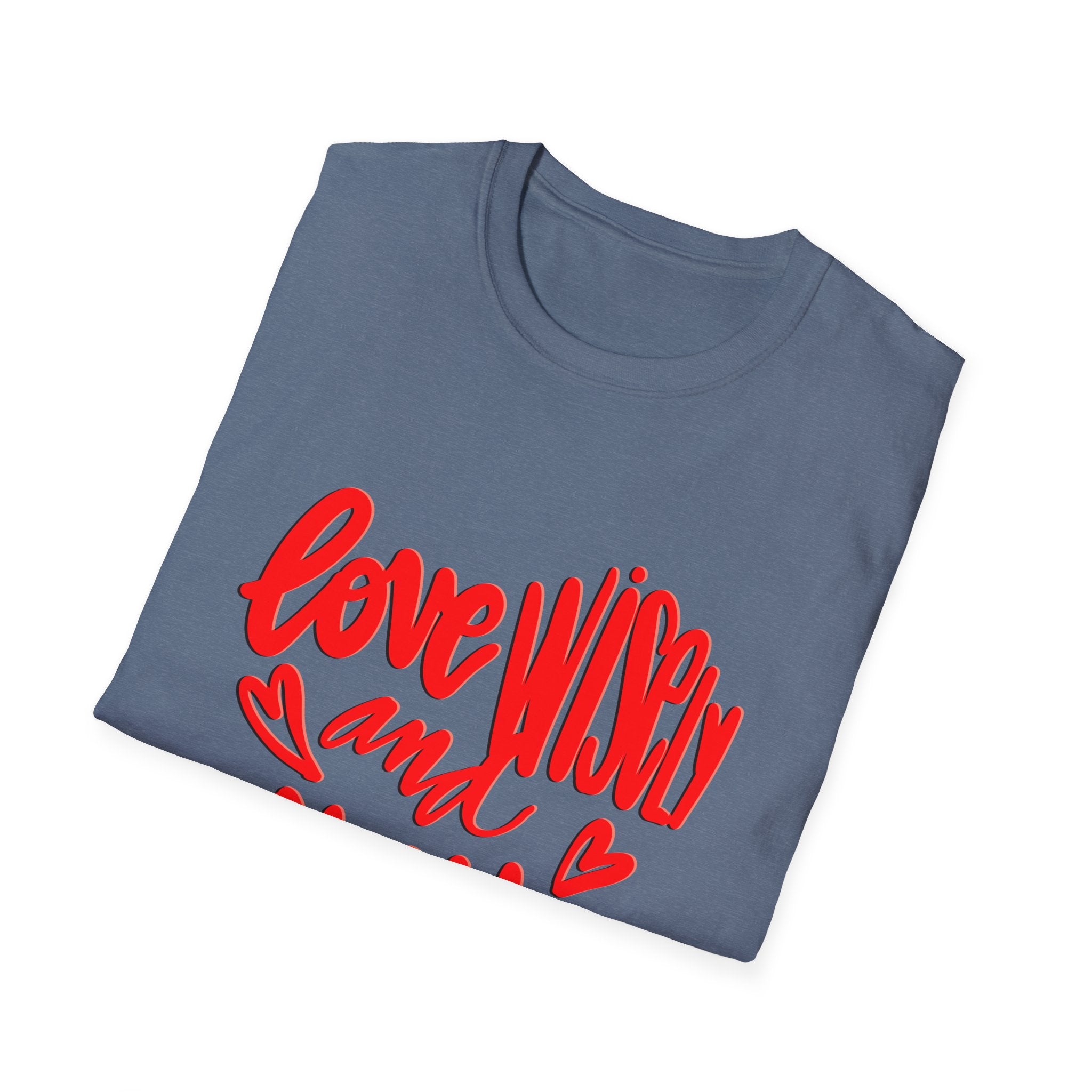 LOVE WISELY AND WELL TEE
