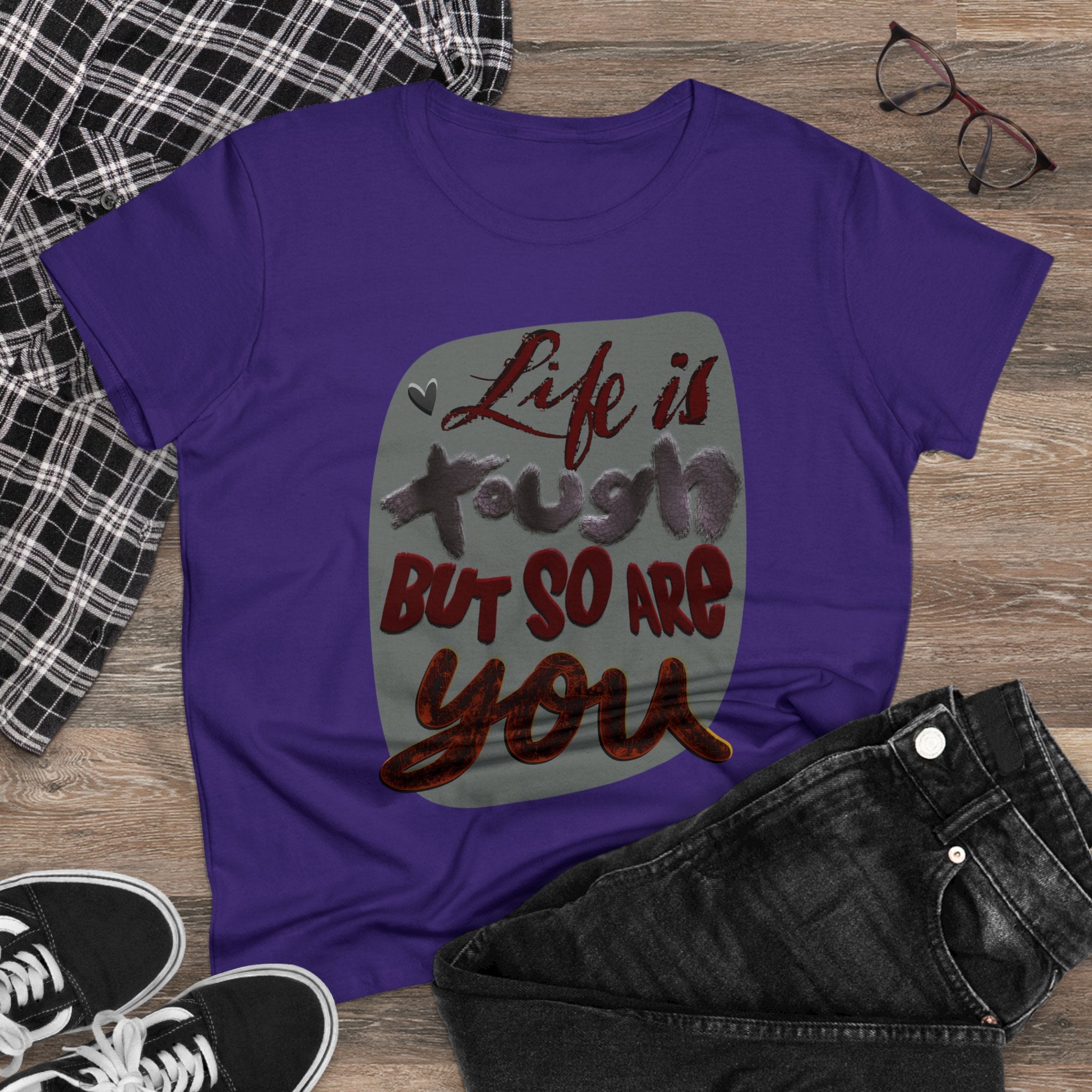 LIFE IS TOUGH BUT SO ARE YOU Women's Midweight Cotton Tee