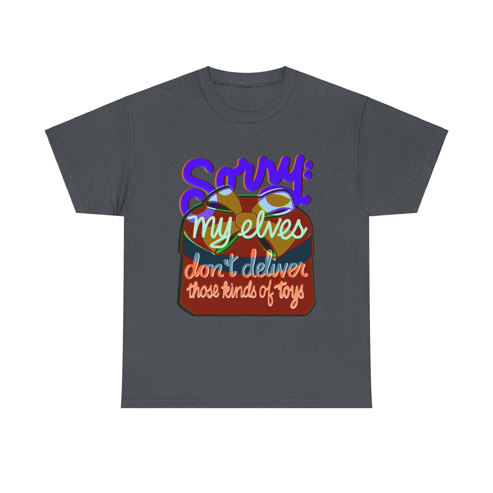 Funny Christmas Unisex Tee Shirt - My Elves Don’t Deliver These Kinds of Toys