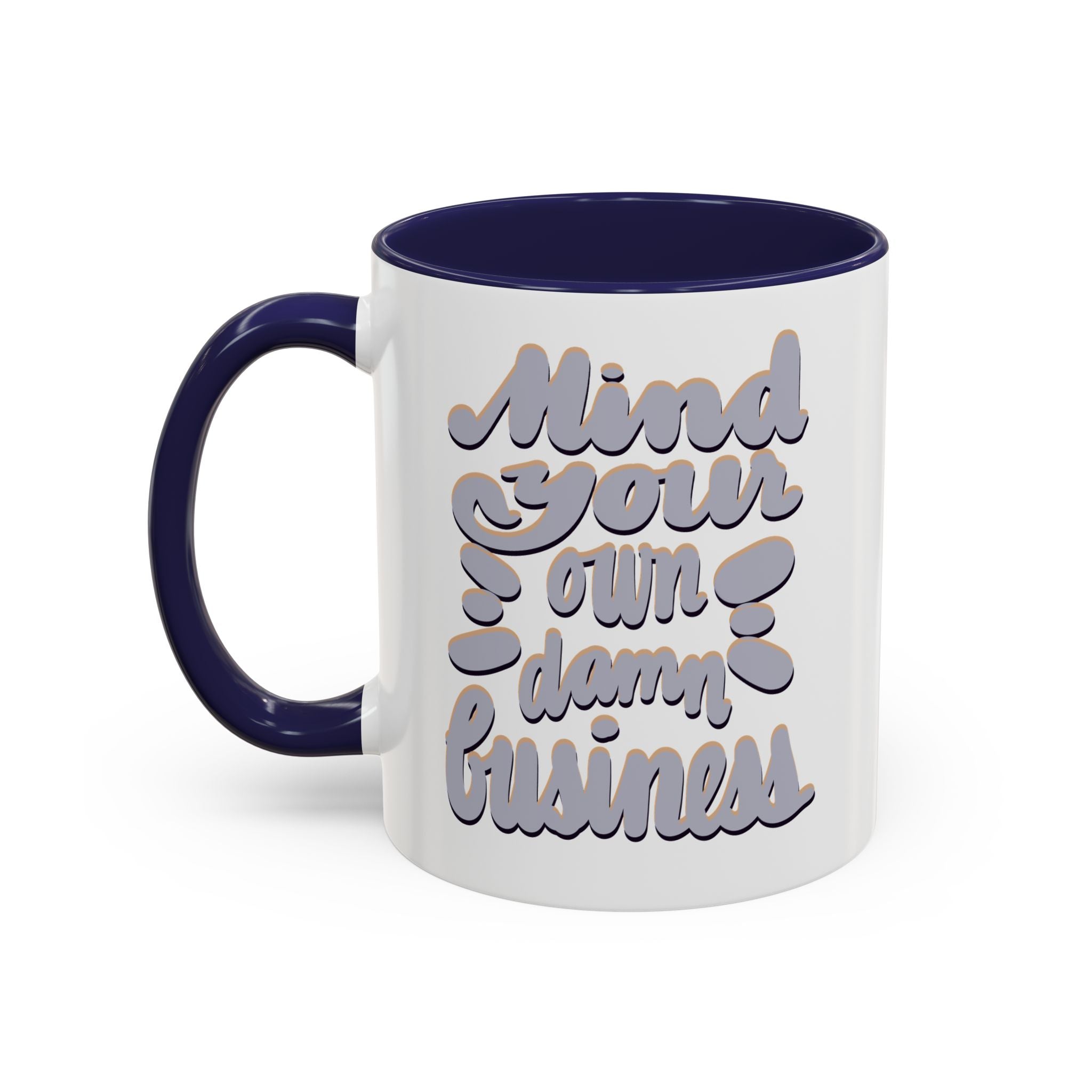 MIND YOUR OWN DAMN BUSINESS 11 oz Coffee Mug