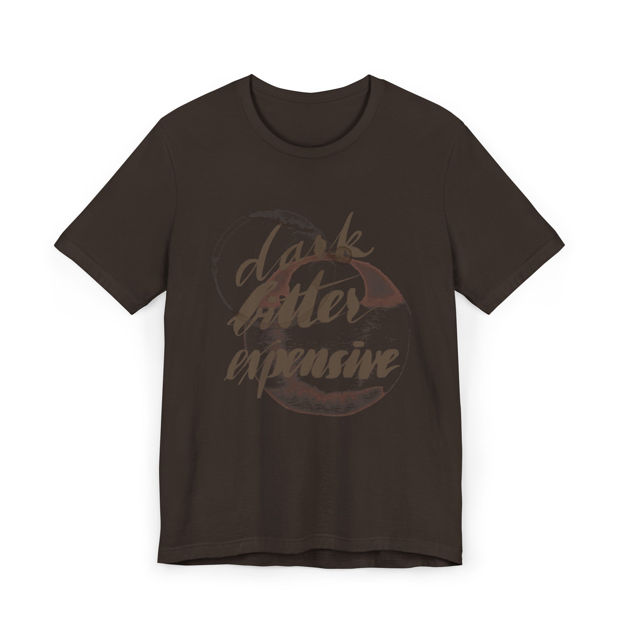 DARK BITTER EXPENSIVE Unisex Jersey T-Shirt
