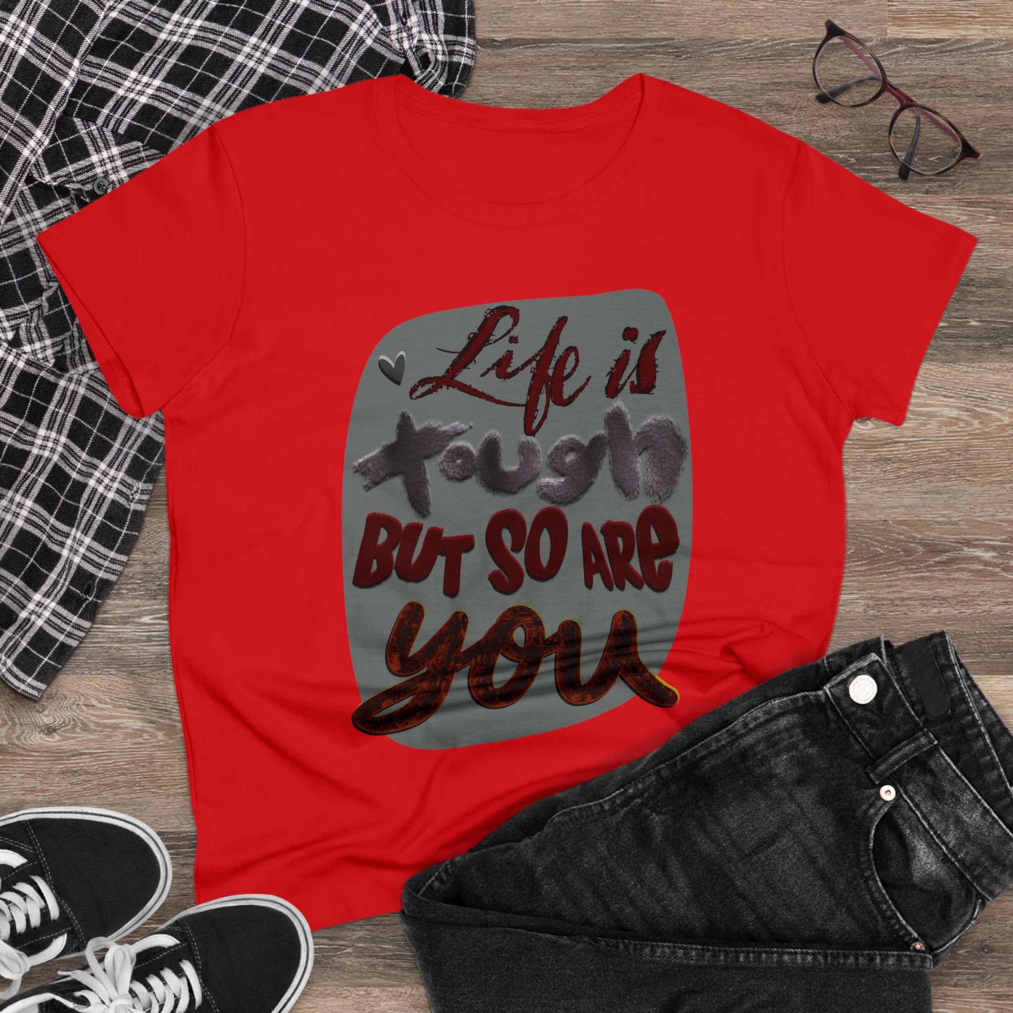 LIFE IS TOUGH BUT SO ARE YOU Women's Midweight Cotton Tee