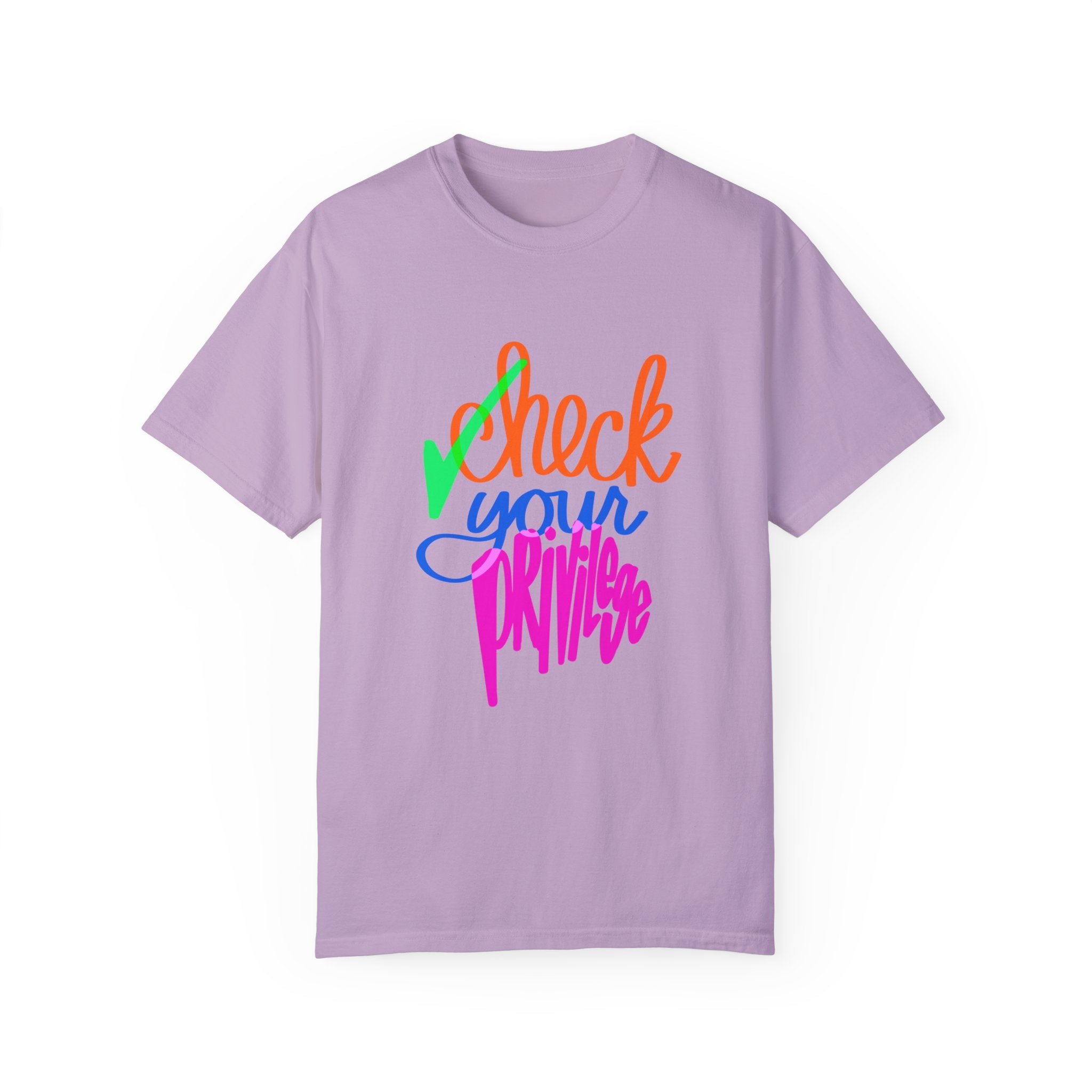 CHECK YOUR PRIVILEGE Unisex Garment-Dyed T-shirt