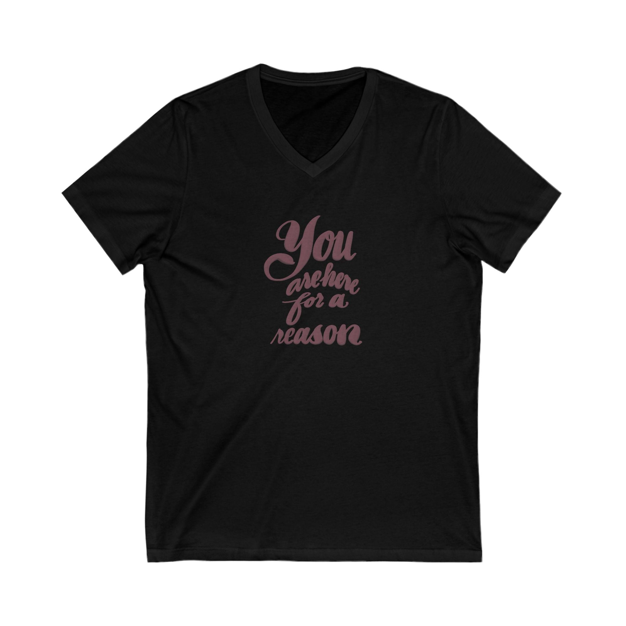 You Are Here for a Reason V-Neck Tee - Inspirational Shirt