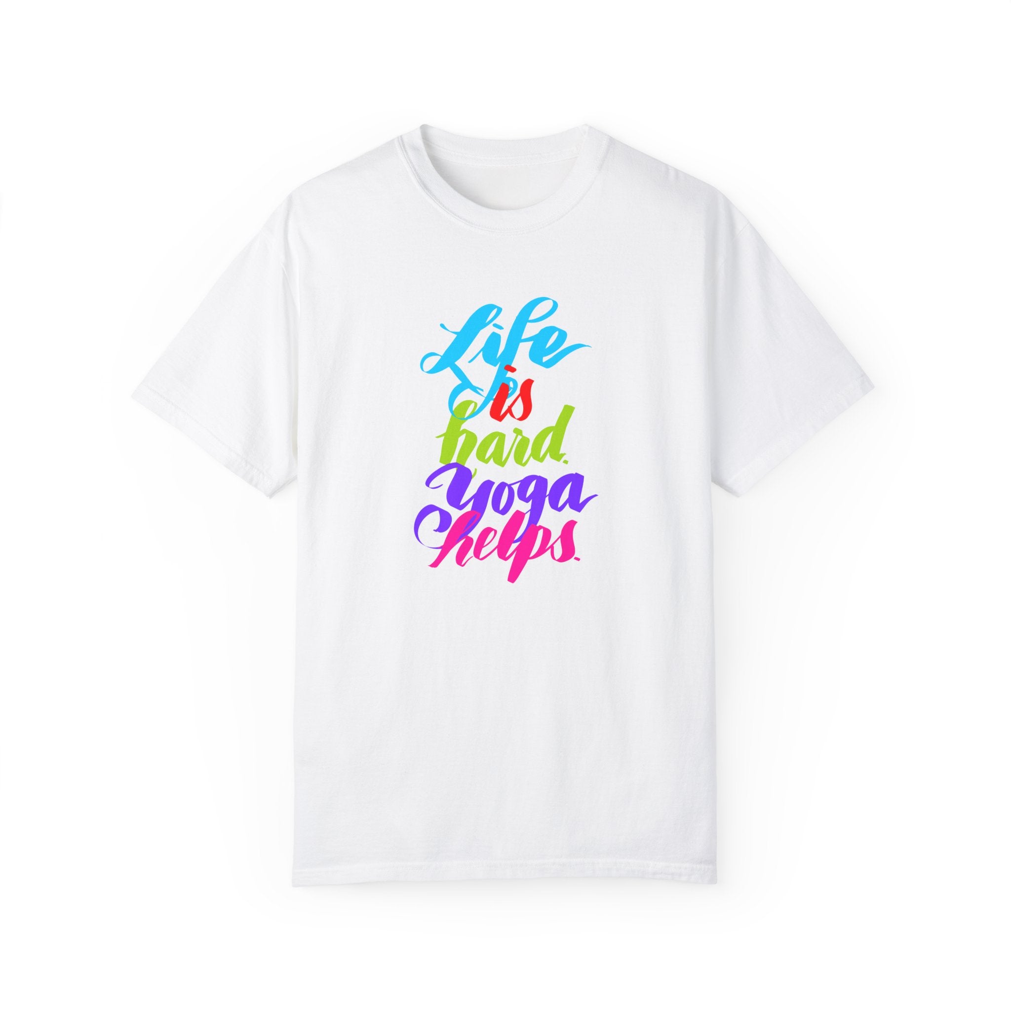 LIFE IS HARD. YOGA HELPS T-shirt
