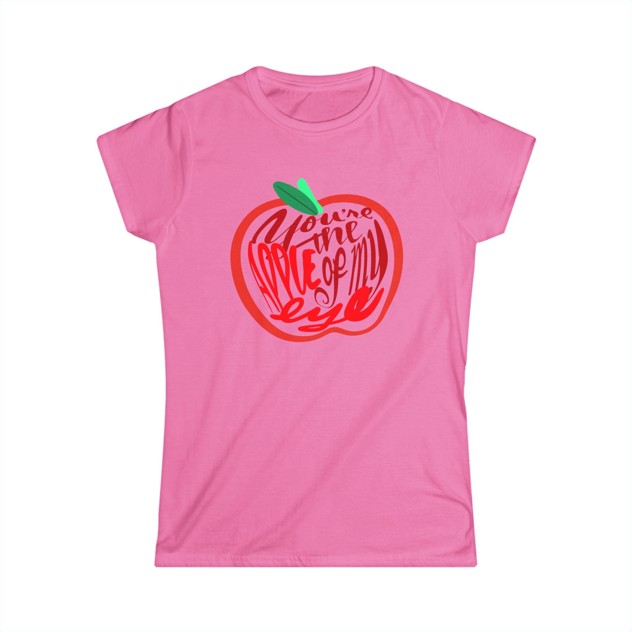 Women’s Tee - YOU’RE THE APPLE OF MY EYE